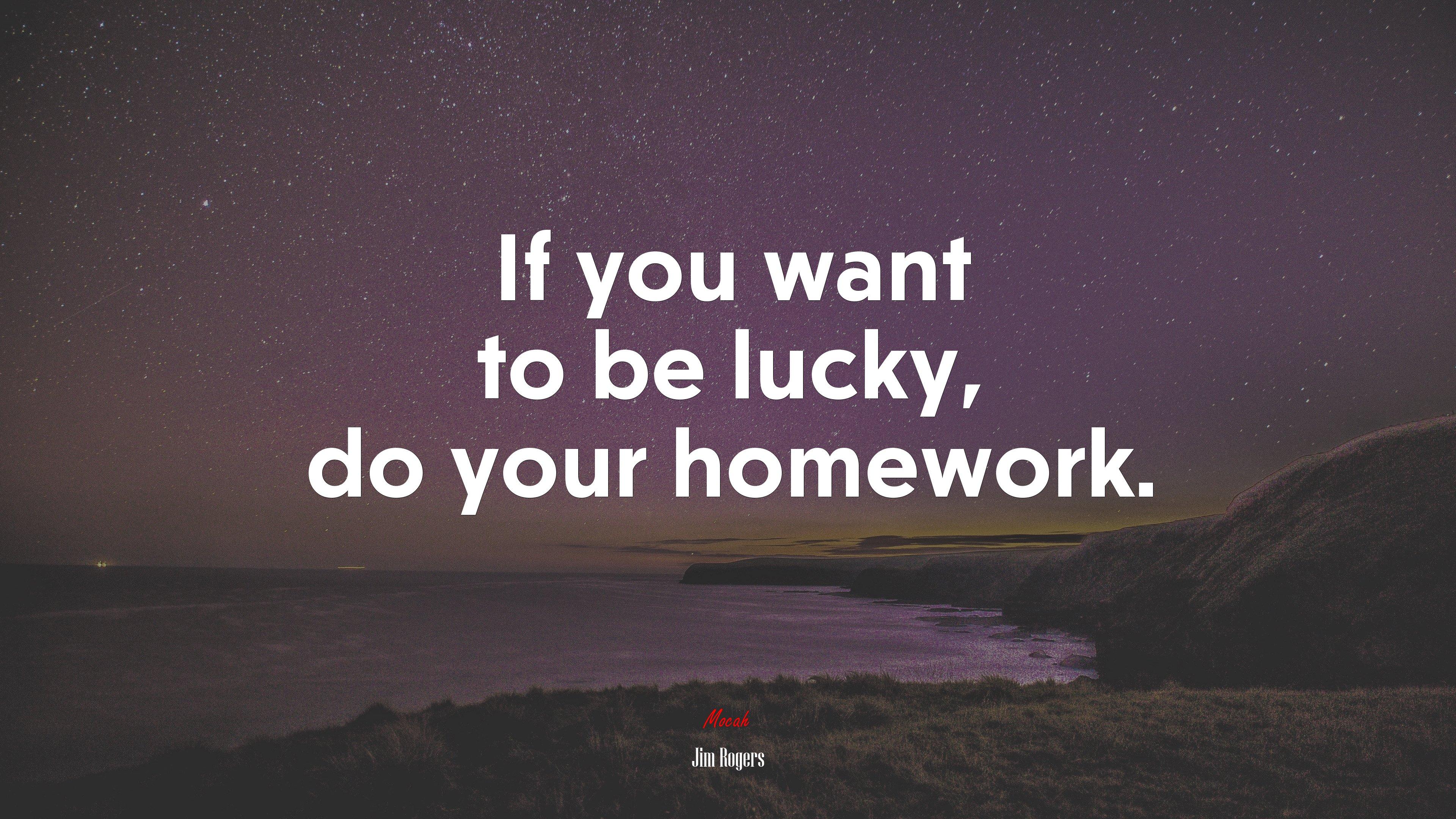 3840x2160 If you want to be lucky, do your homework. Jim Rogers quote, 4k wallpaper HD Wallpaper