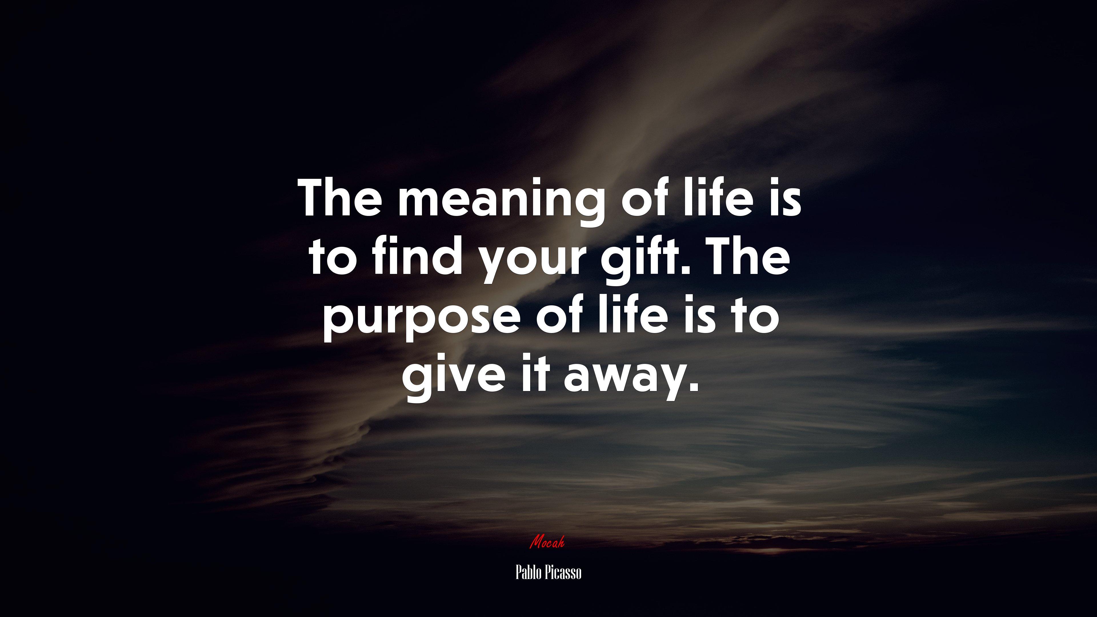 3840x2160 The meaning of life is to find your gift. The purpose of life is to give it away. Pablo Picasso quote, 4k wallpaper HD Wallpaper