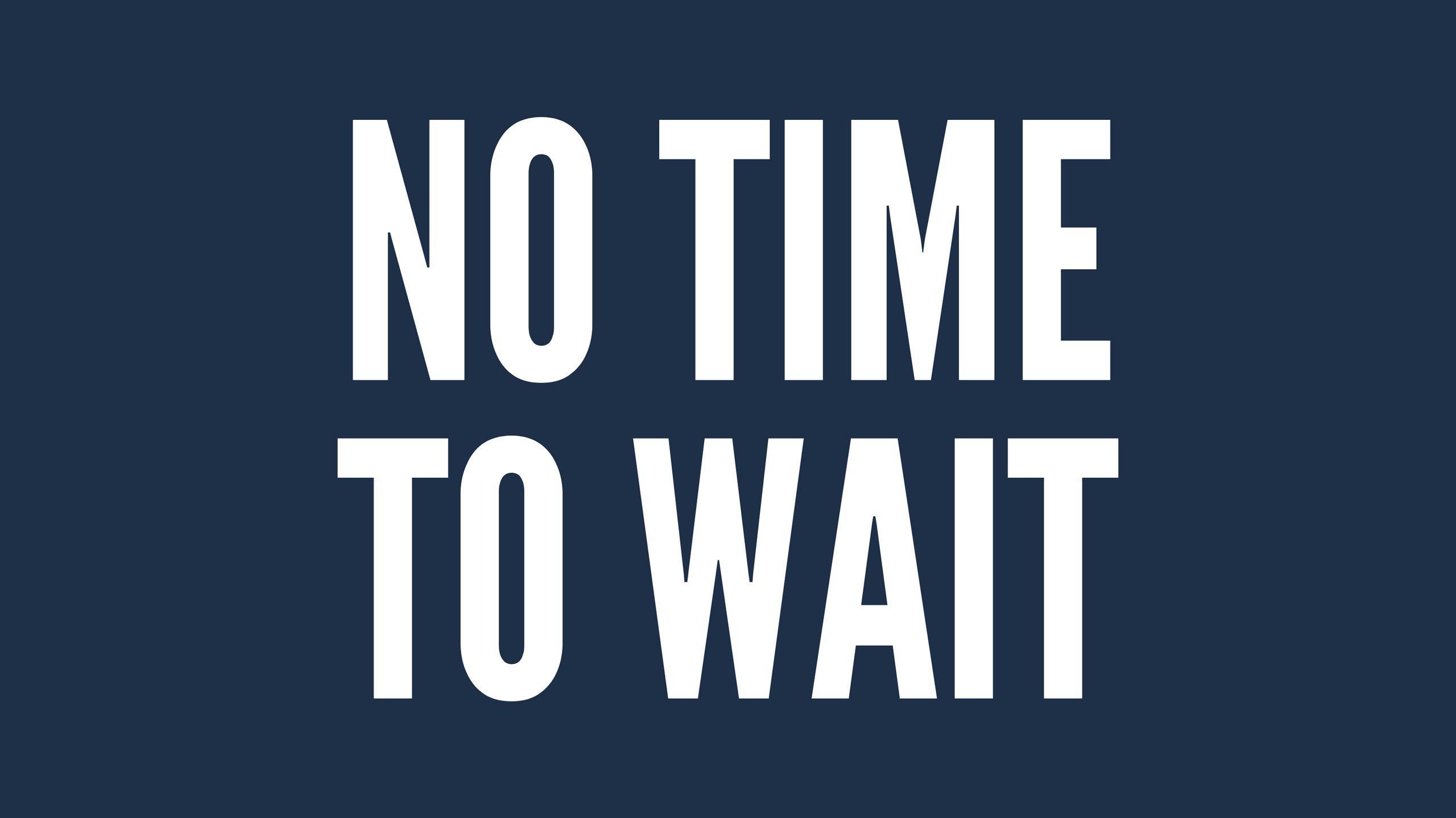 2560x1440 Download wallpaper 2560x1440 motivation, time, wait, inscription, phrase widescreen 16:9 HD background