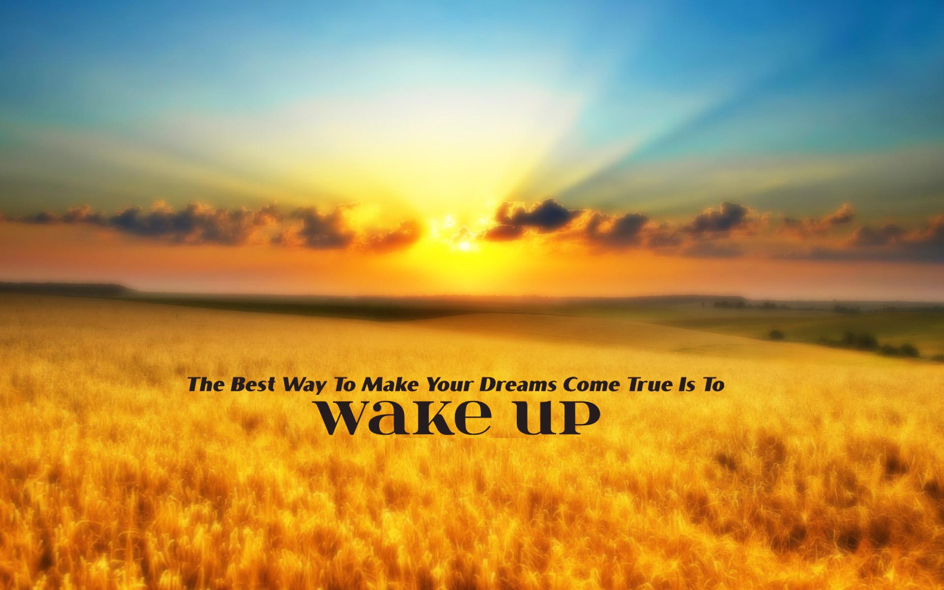 True wake. Make your Dream come true обои. Dreams come true обои. Обои для телефона Dreams come true. Wake up to reality обои.