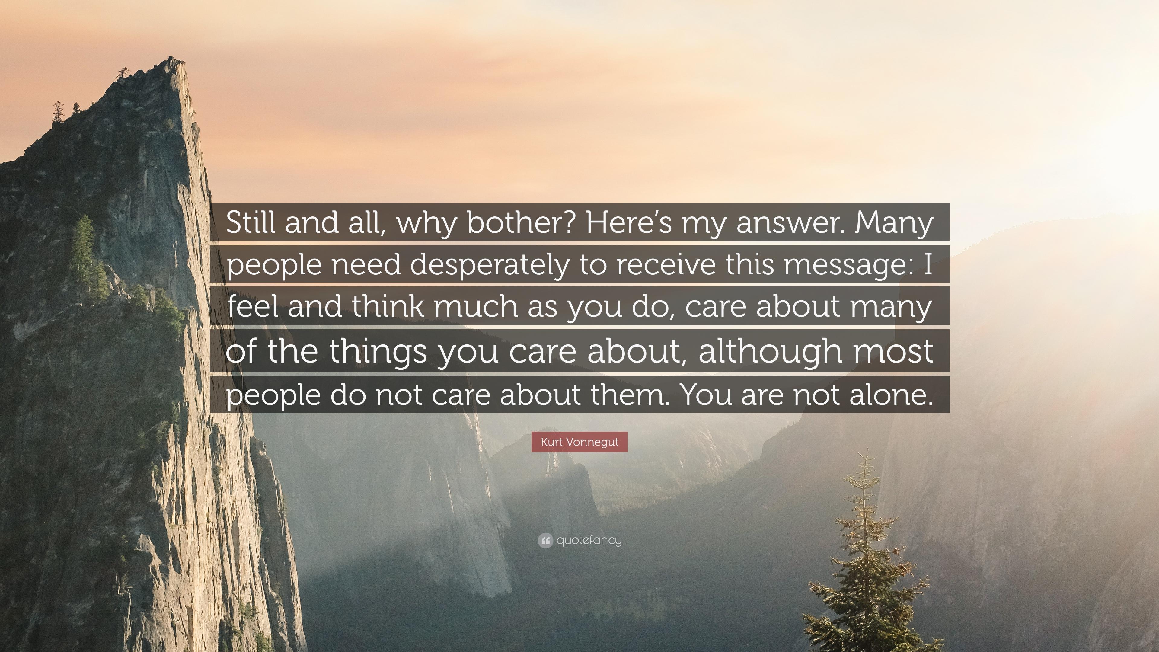 3840x2160 Kurt Vonnegut Quote: “Still and all, why bother? Here's my answer. Many people need desperately to receive this message: I feel and think much.”