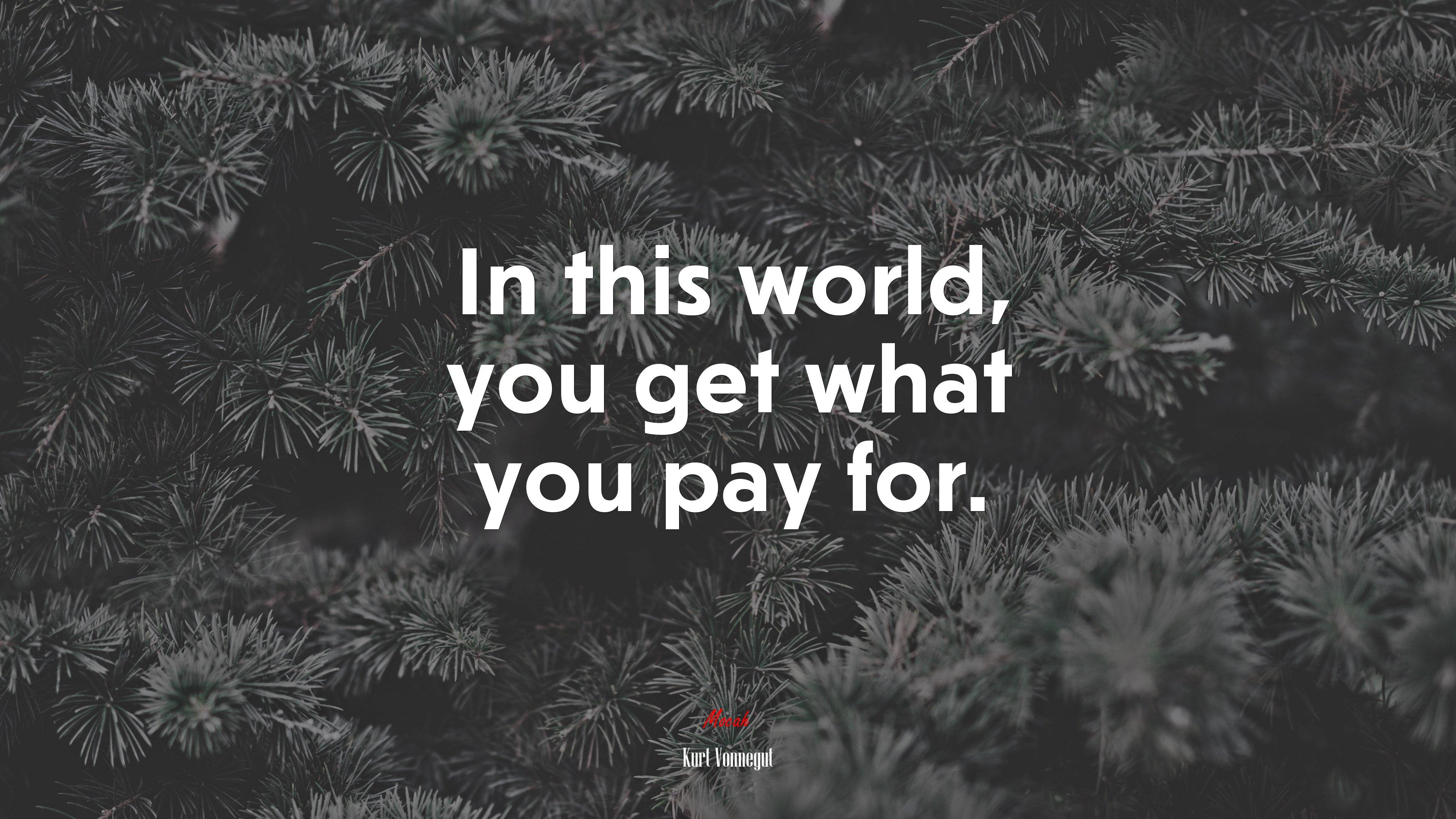 3840x2160 In this world, you get what you pay for. Kurt Vonnegut quote, 4k wallpaper HD Wallpaper