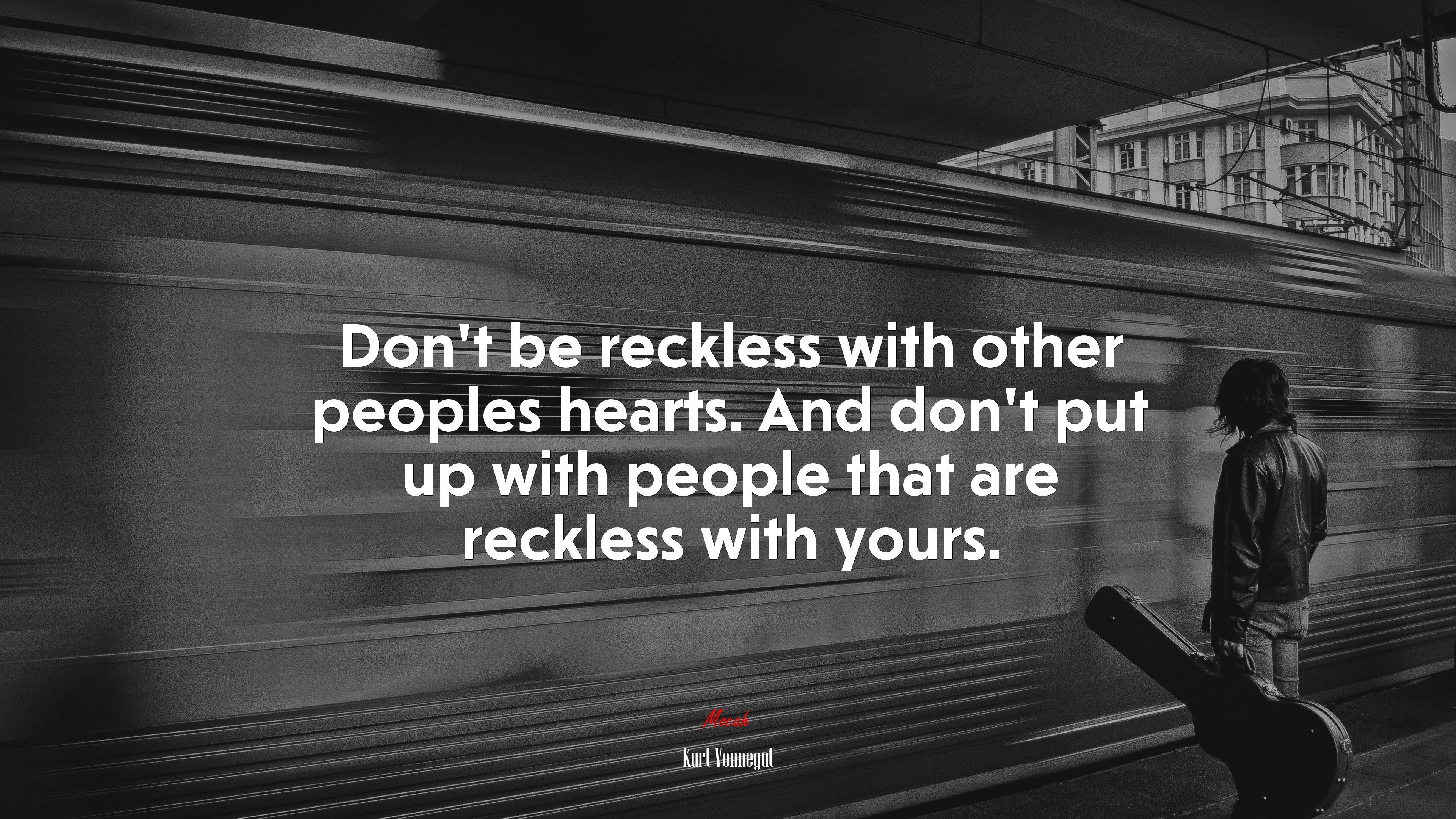 3840x2160 Don't be reckless with other peoples hearts. And don't put up with people that are reckless with yours. Kurt Vonnegut quote, 4k wallpaper HD Wallpaper