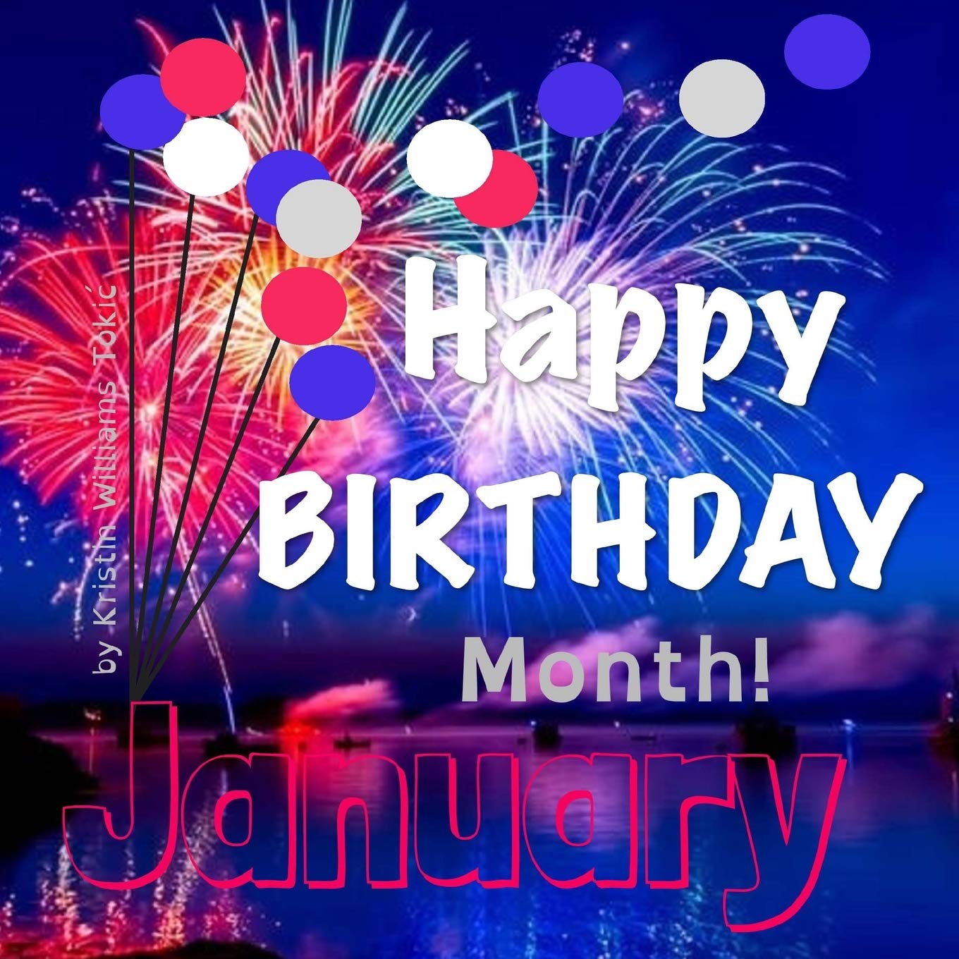 1360x1360 Happy Birthday Month- January: January : Tokic, Kristin Williams: Amazon.fr: Livres