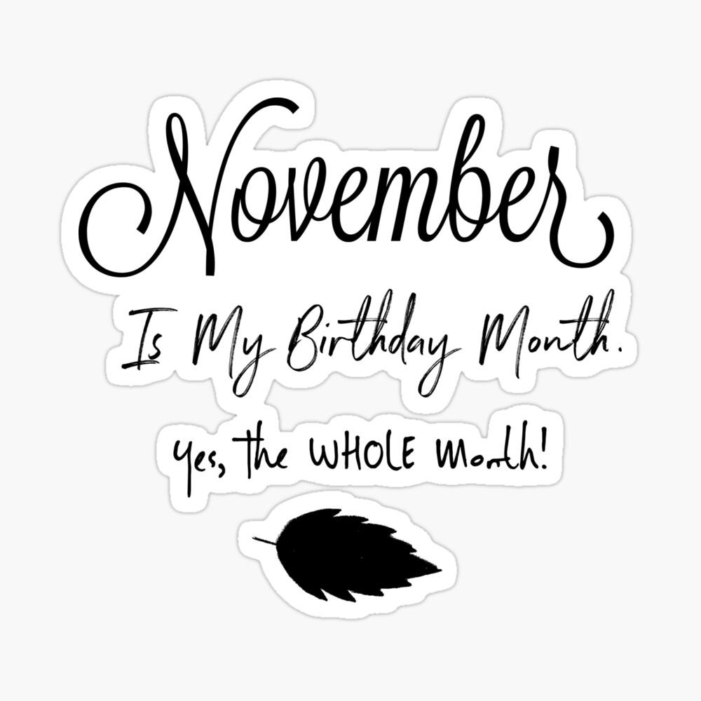 1000x1000 November Is My Birthday Month, Yes, The Whole Month! Mask