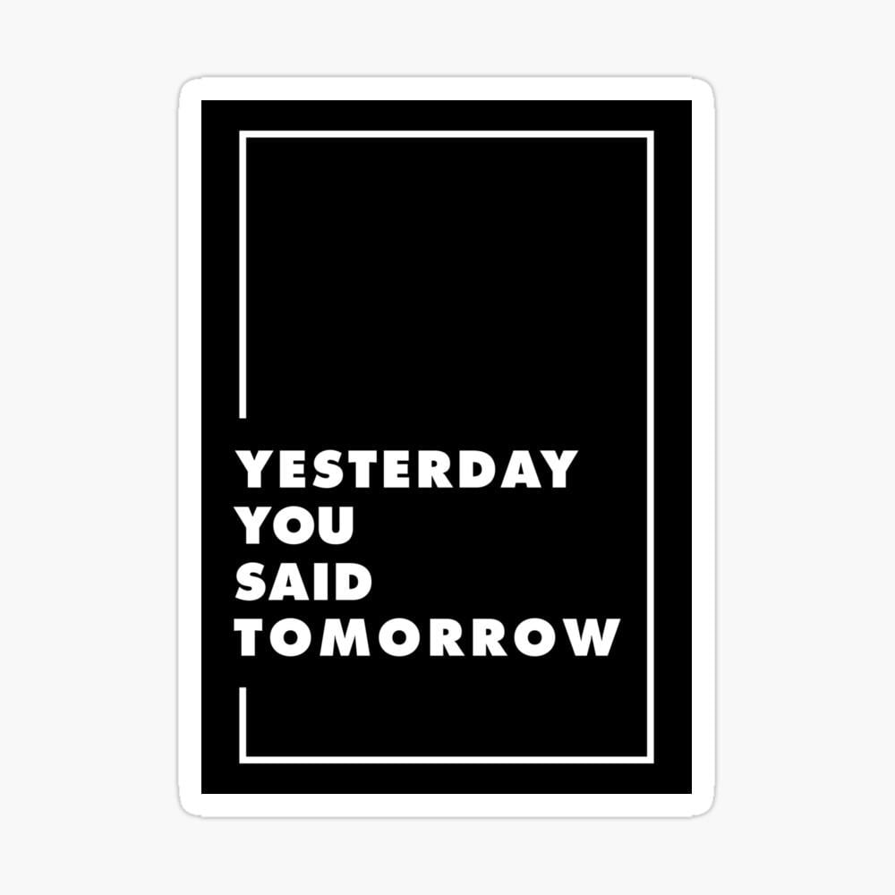 Yesterday You Said Tomorrow Just Do It Meaning In Hindi