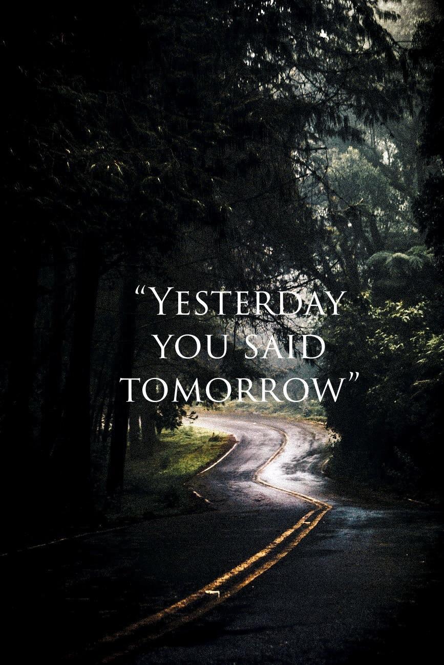 yesterday-you-said-tomorrow-wallpapers-top-free-yesterday-you-said