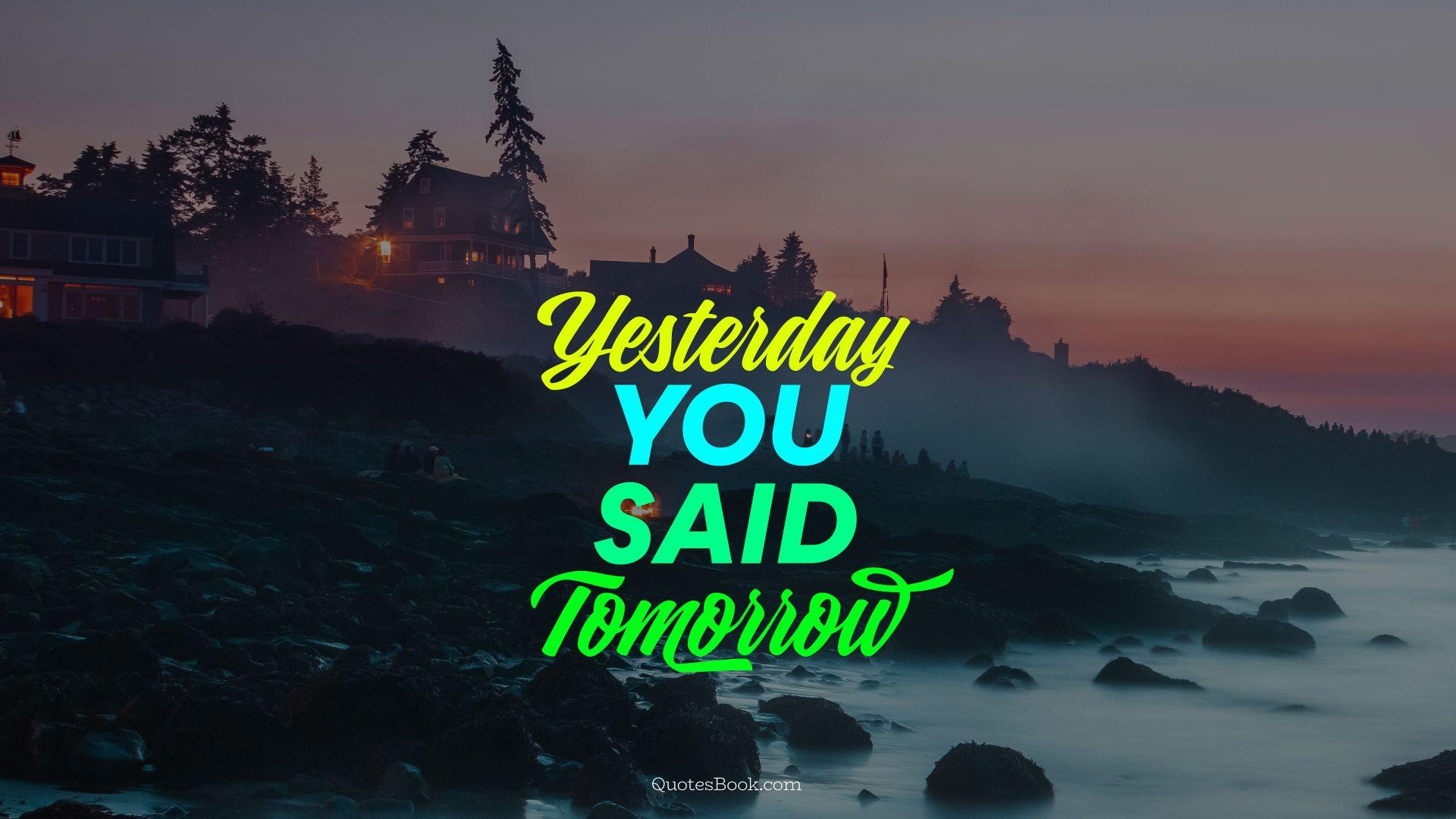 Yesterday You Said Tomorrow Wallpapers - Top Free Yesterday You Said