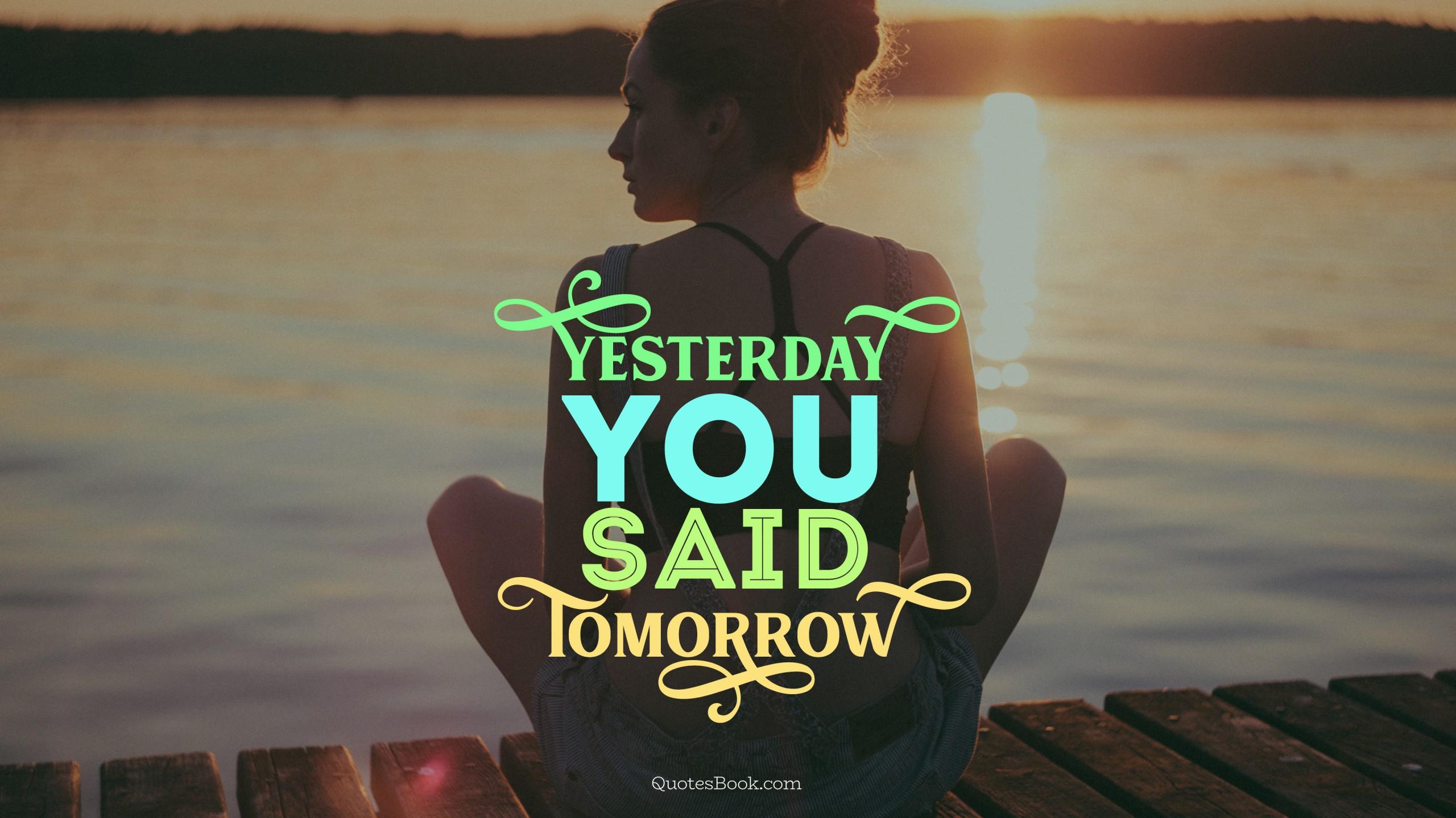 Yesterday You Said Tomorrow Wallpapers - Top Free Yesterday You Said