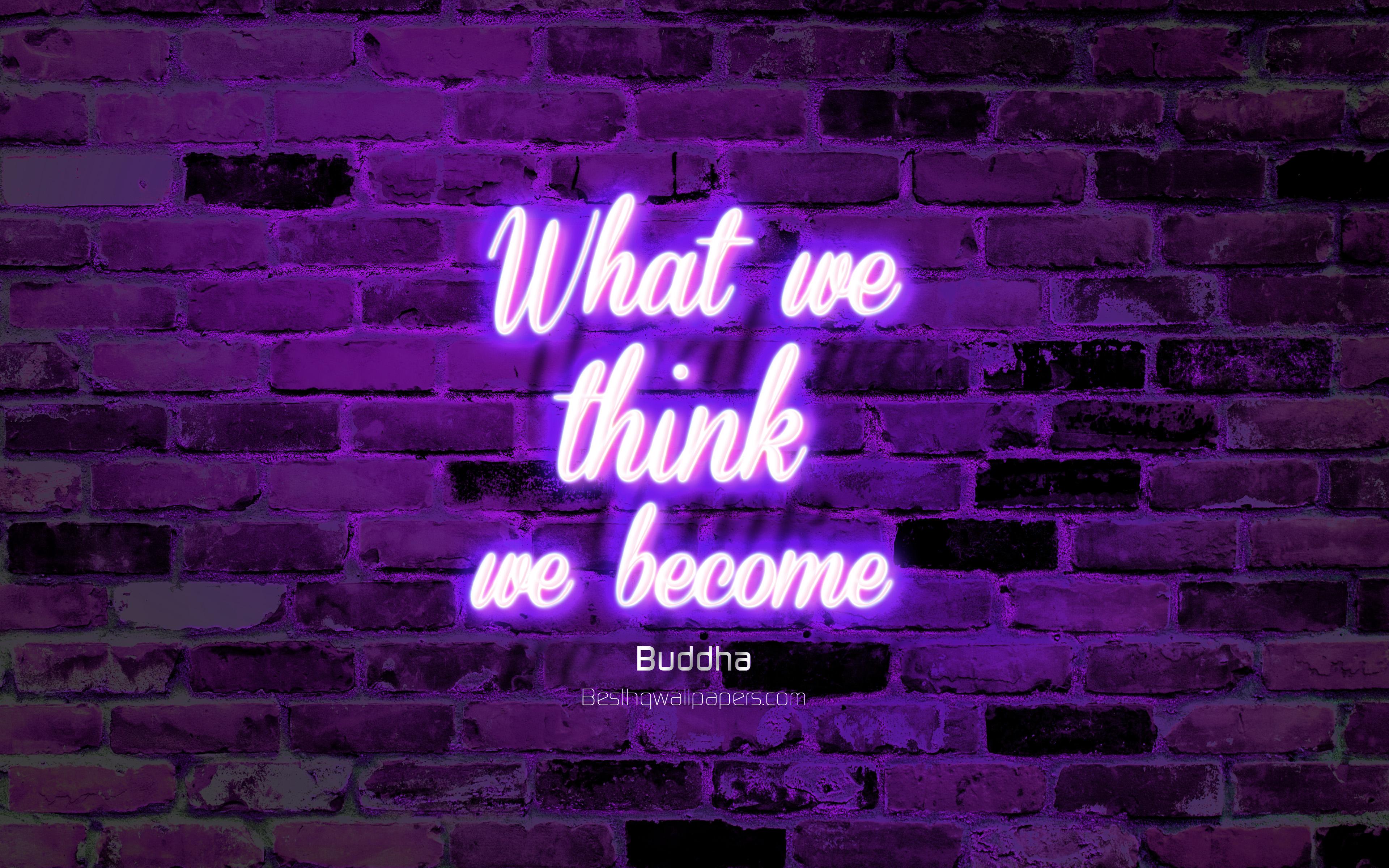 3840x2400 Download wallpaper What we think We become, violet brick wall, Buddha Quotes, neon text, inspiration, Buddha, quotes about life for desktop with resolution 3840x2400. High Quality HD picture wallpaper