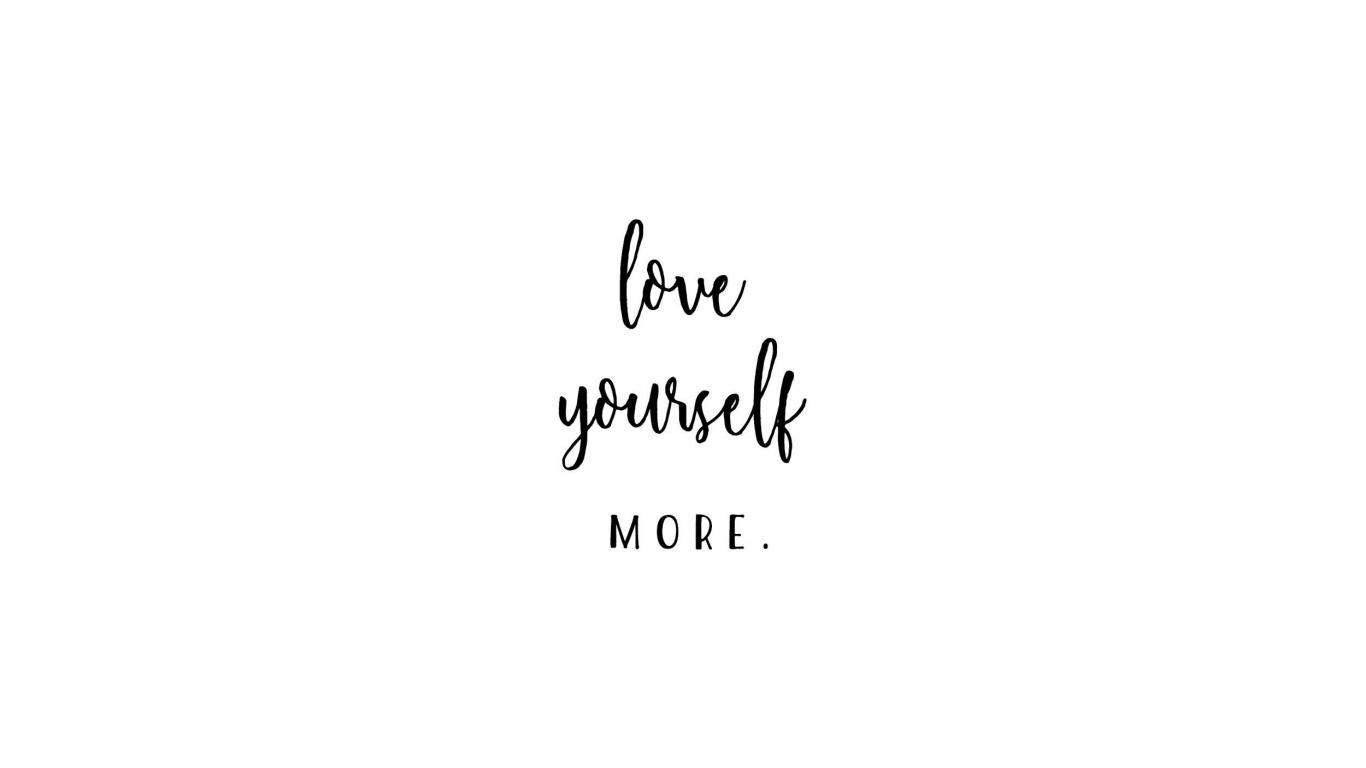 1366x768 Free download love yourself more desktop With image Aesthetic desktop [2500x1563] for your Desktop, Mobile & Tablet. Explore White Aesthetic Laptop Wallpaper. White Aesthetic Laptop Wallpaper, Aesthetic Laptop Wallpaper