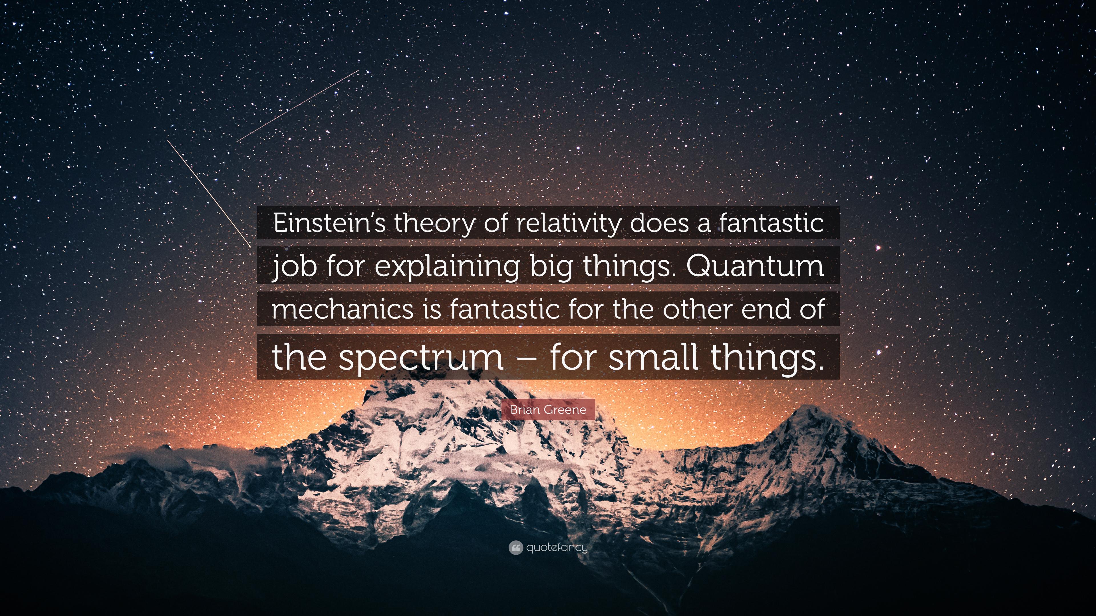 3840x2160 Brian Greene Quote: “Einstein's theory of relativity does a fantastic job for explaining big things. Quantum mechanics is fantastic for the o.”