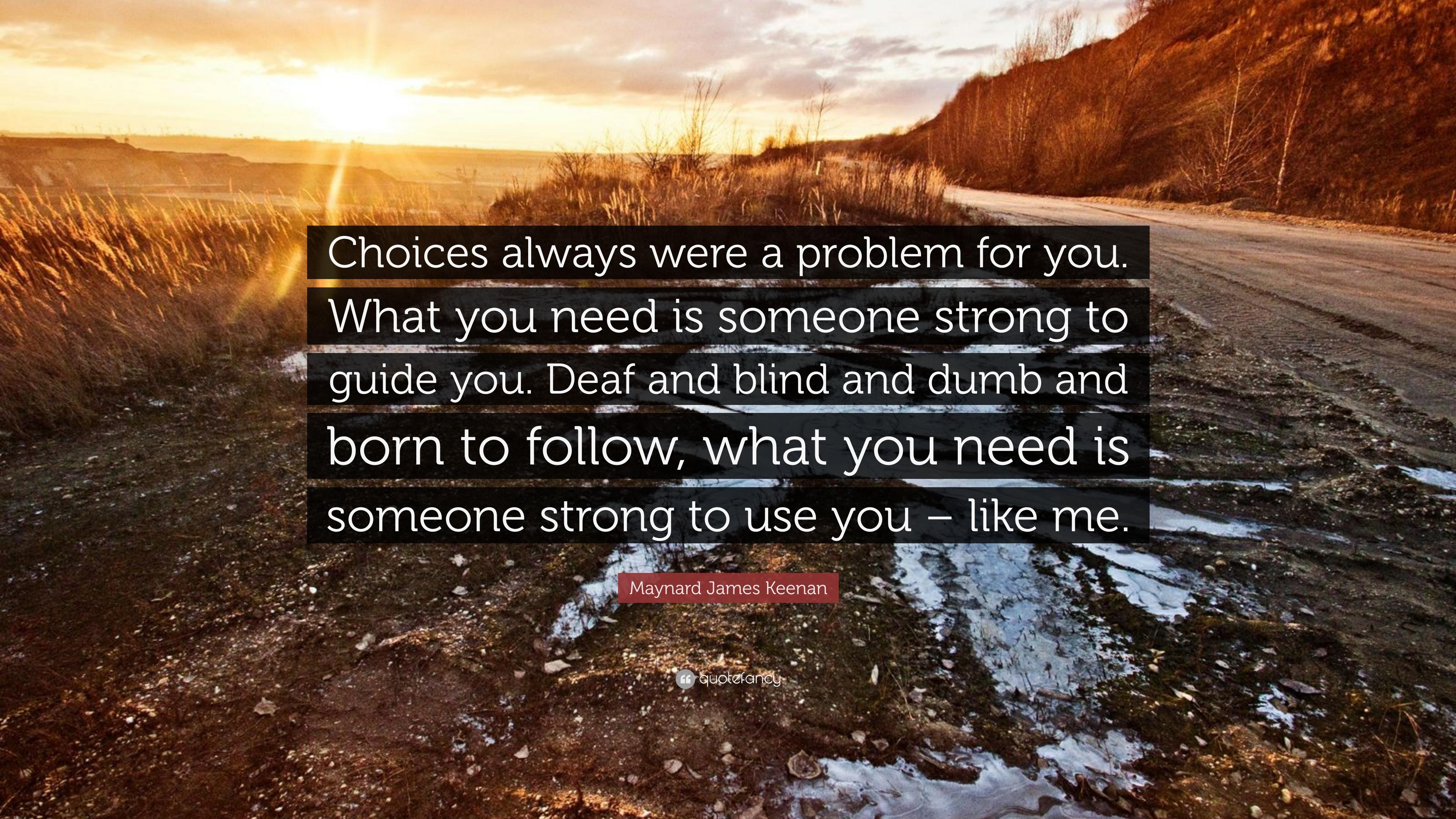 3840x2160 Maynard James Keenan Quote: “Choices always were a problem for you. What you need is someone strong to guide you. Deaf and blind and dumb and born to.”