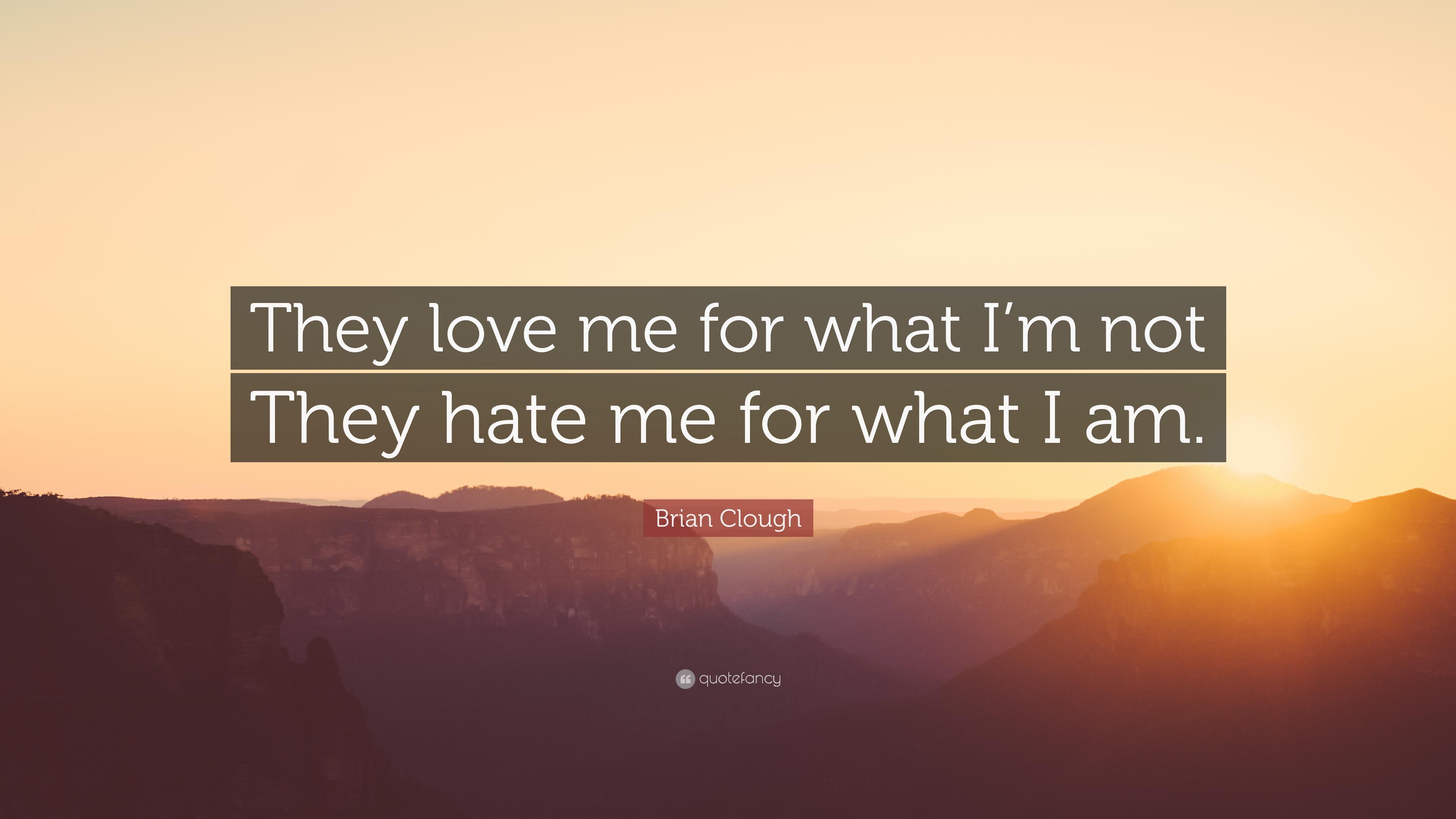 3840x2160 Brian Clough Quote: “They love me for what I'm not They hate me for what