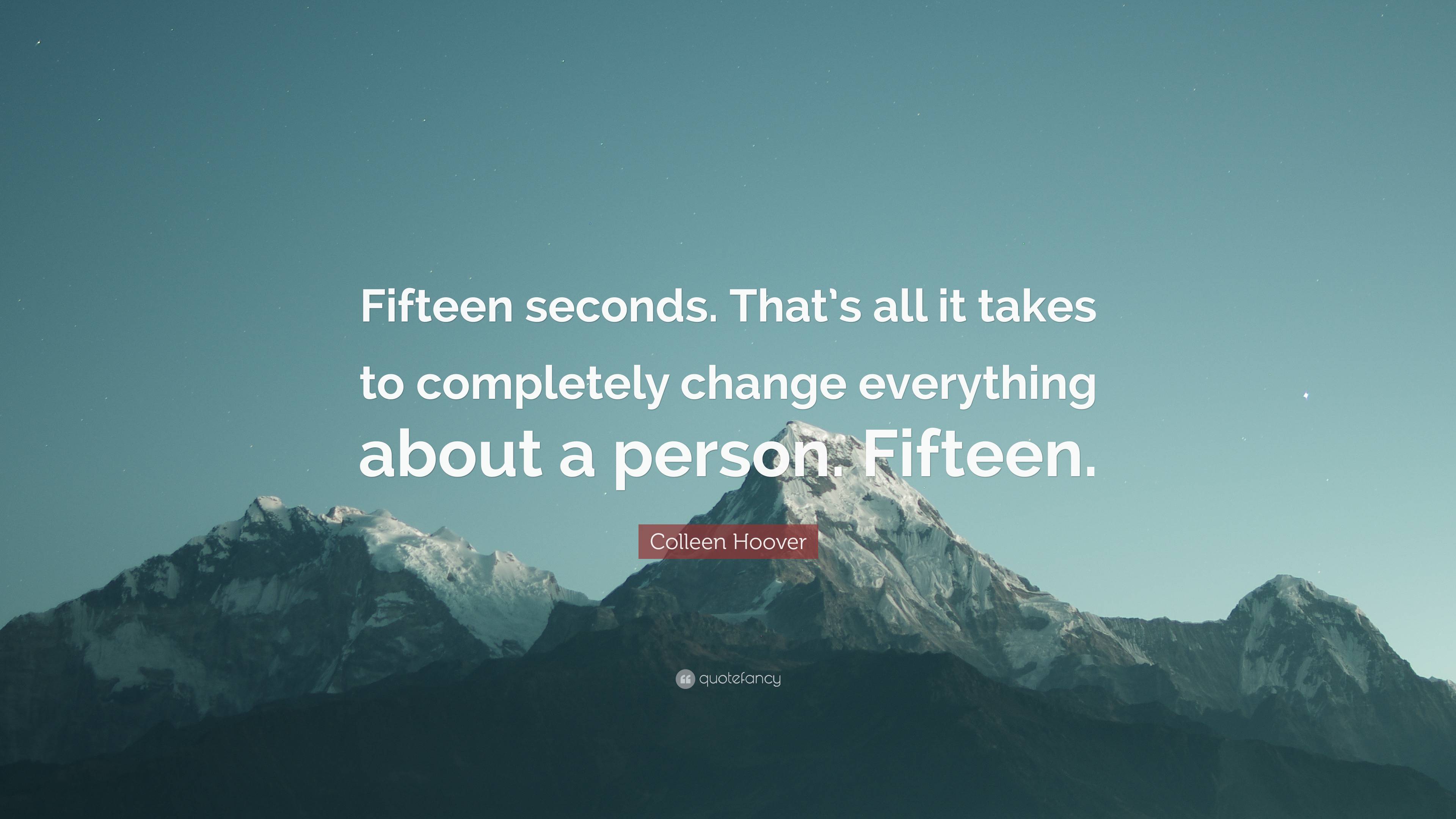 3840x2160 Colleen Hoover Quote: “Fifteen seconds. That's all it takes to completely change everything about a person