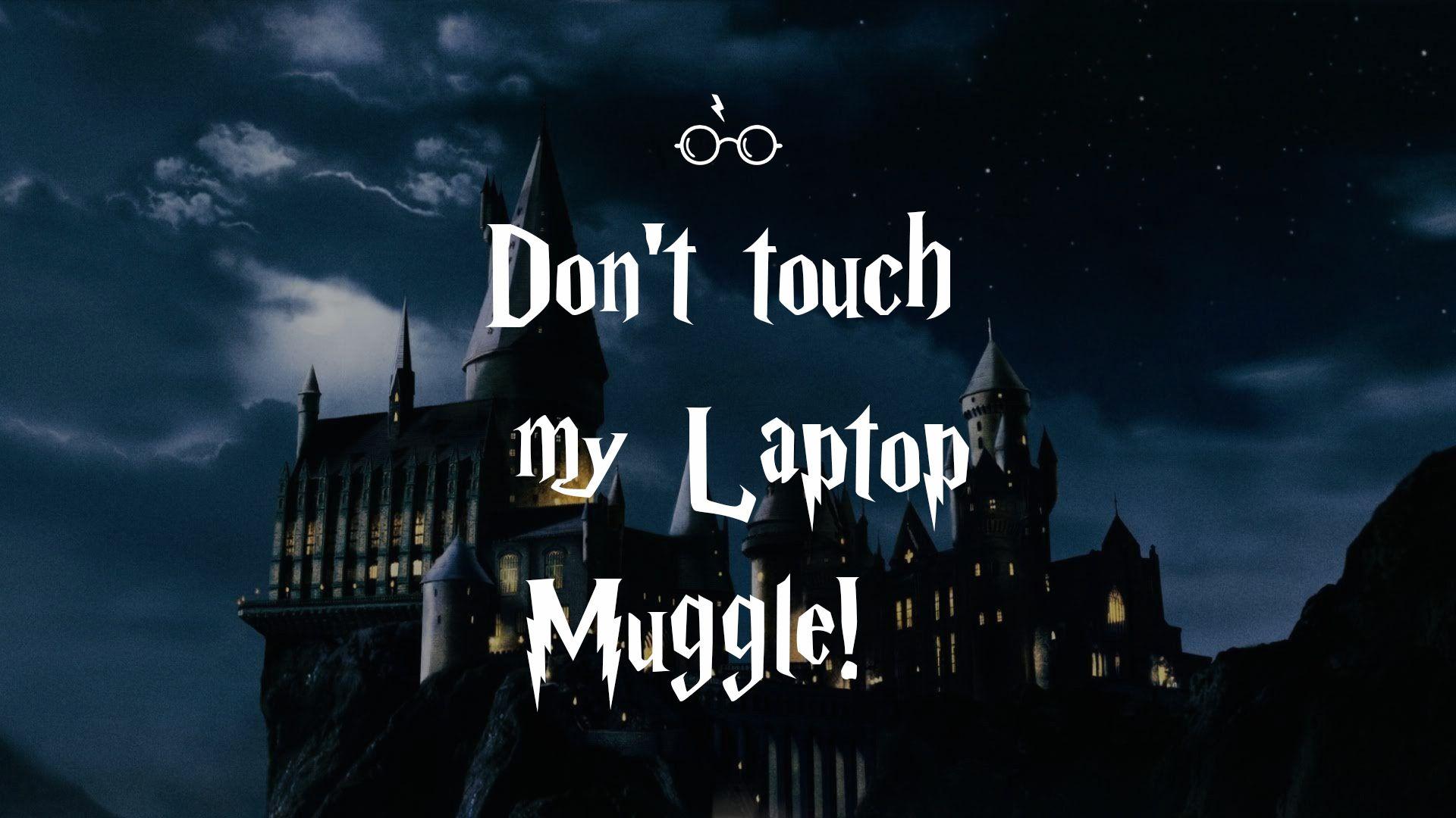 1920x1080 Dont Touch My Laptop Muggle. Desktop wallpaper harry potter, Harry potter wallpaper, Harry potter iphone wallpaper
