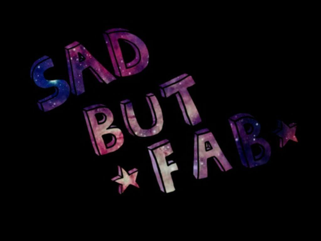 1024x768 SAD BUT FAB