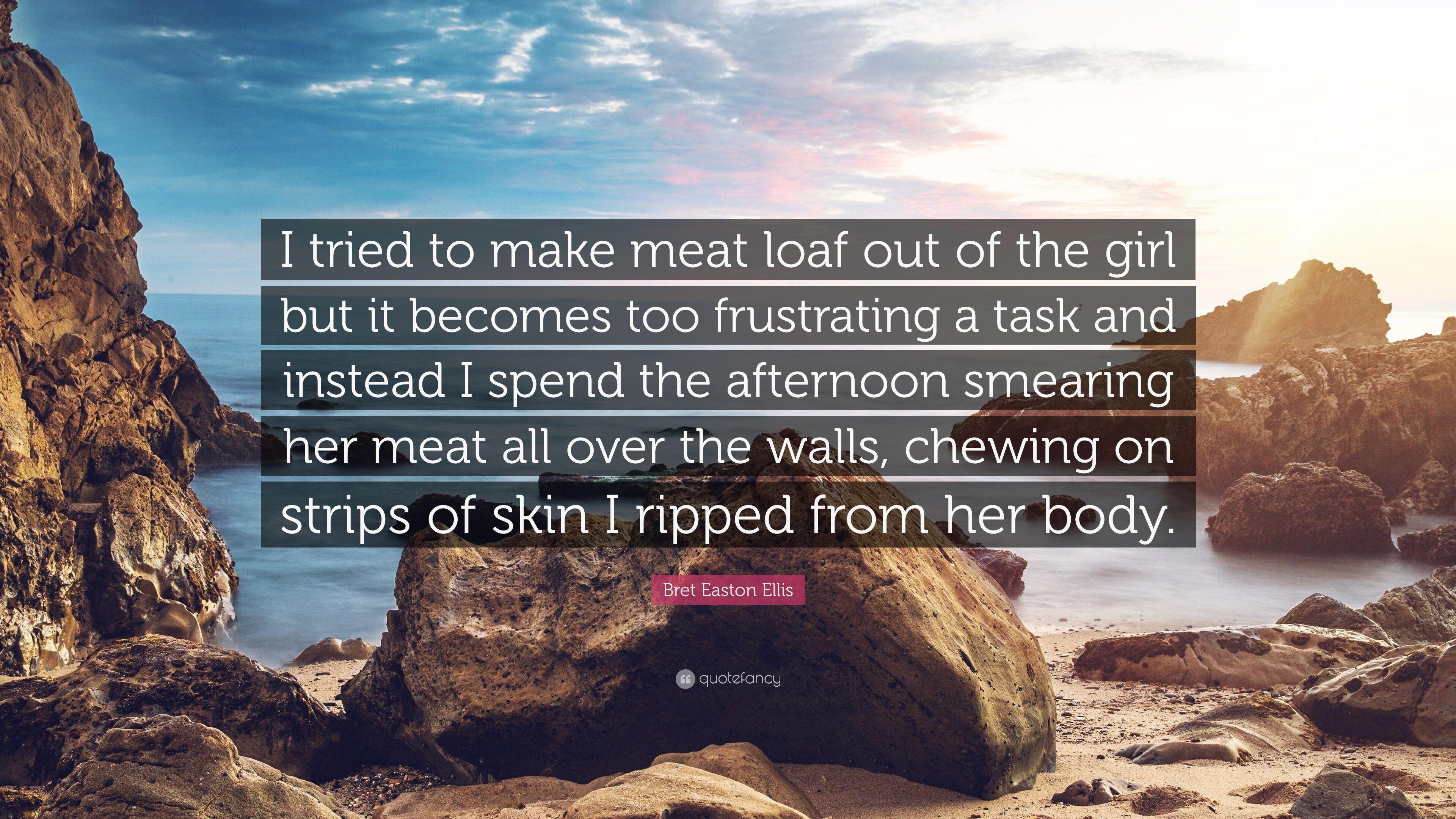 3840x2160 Bret Easton Ellis Quote: “I tried to make meat loaf out of the girl but it becomes too frustrating a task and instead I spend the afternoon smeari.”
