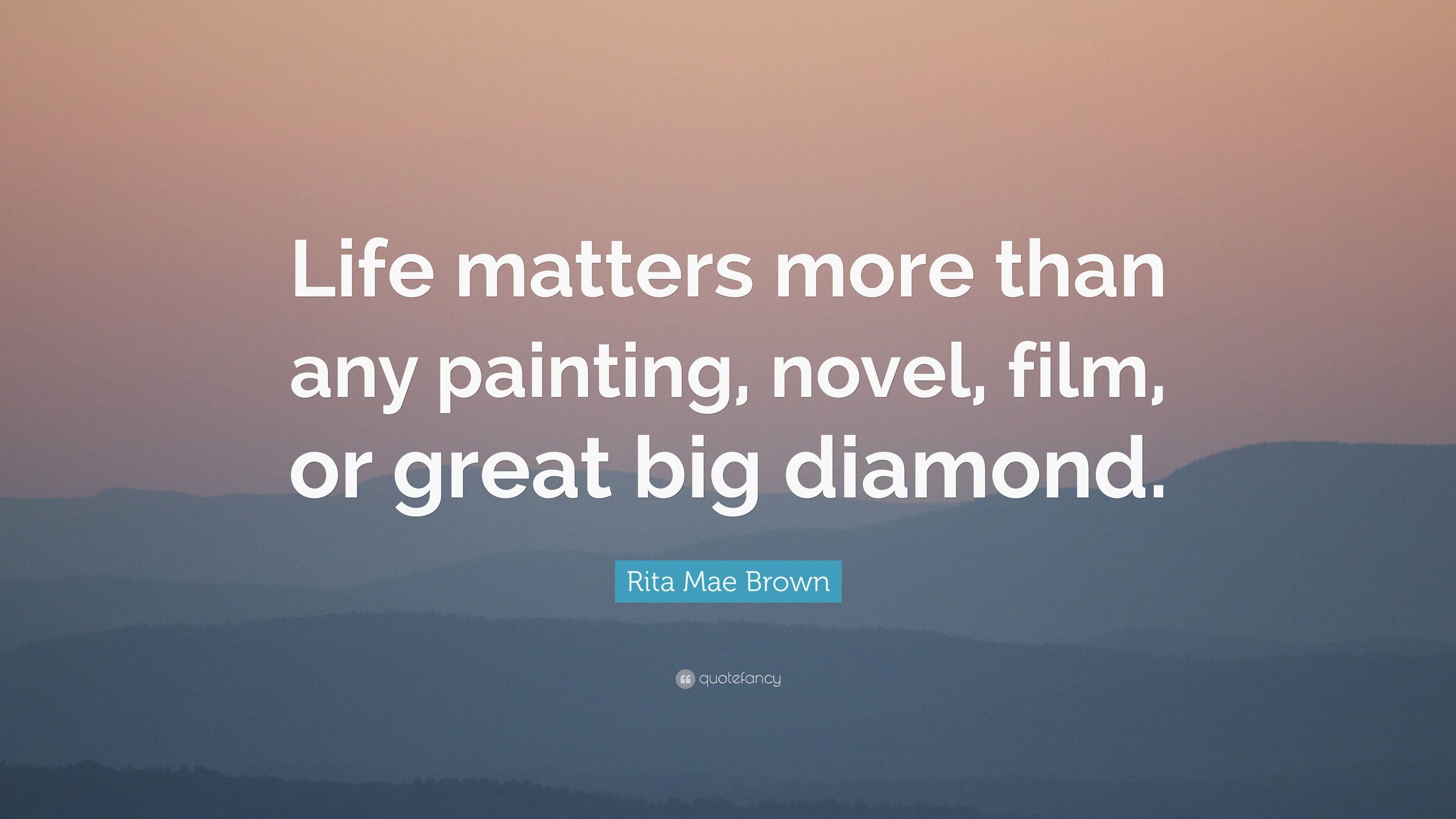 3840x2160 Rita Mae Brown Quote: “Life matters more than any painting, novel