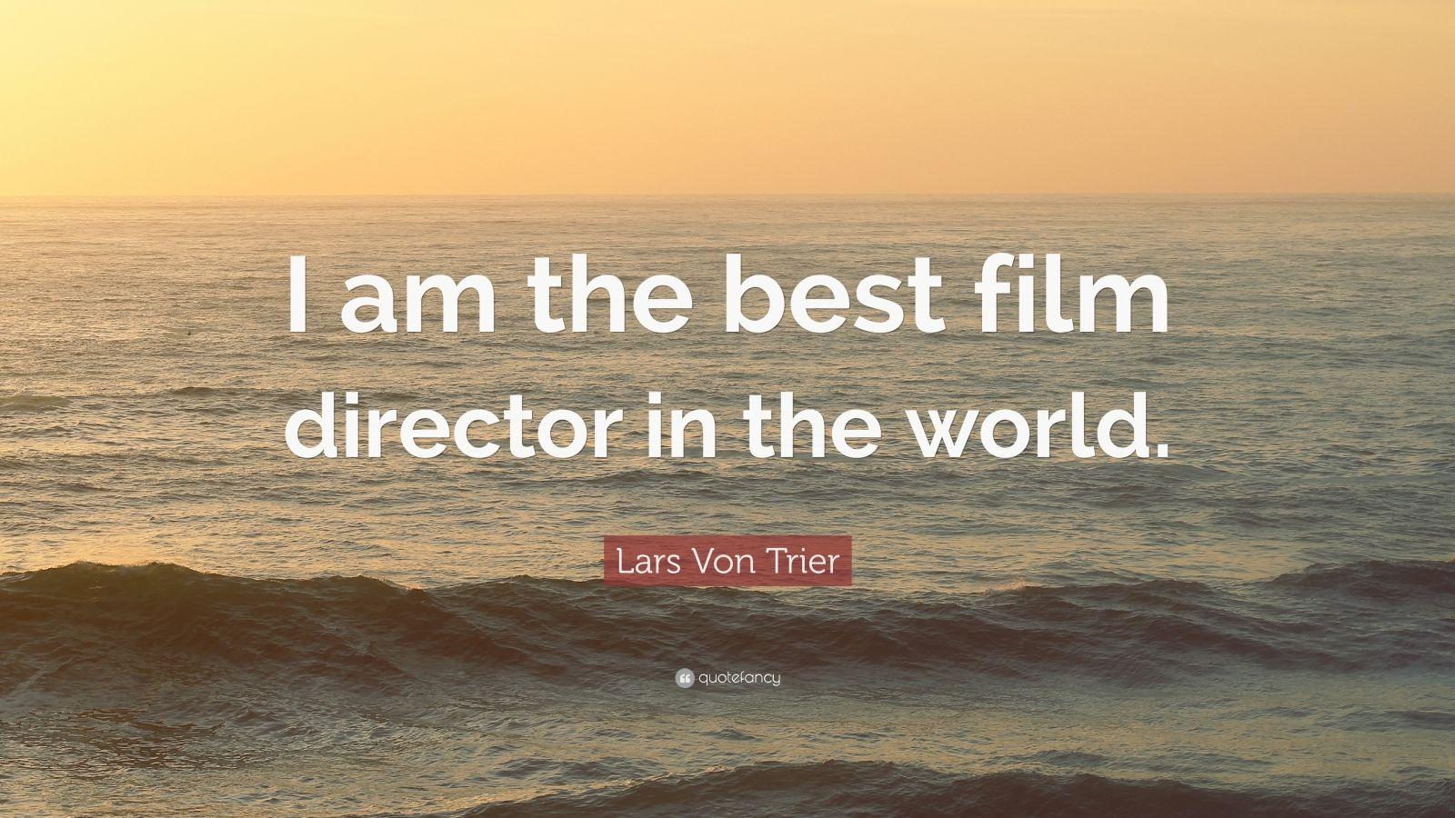 1600x900 Lars Von Trier Quote: “I am the best film director in the world.”