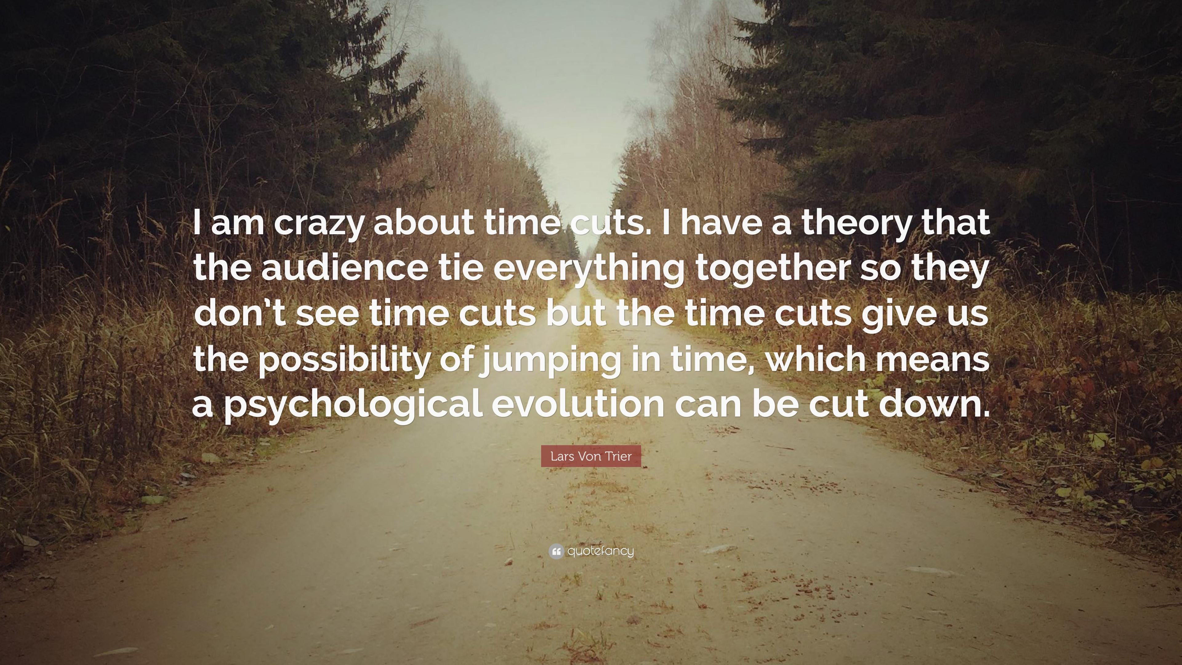 3840x2160 Lars Von Trier Quote: “I am crazy about time cuts. I have a theory that the audience tie everything together so they don't see time cuts but th.”