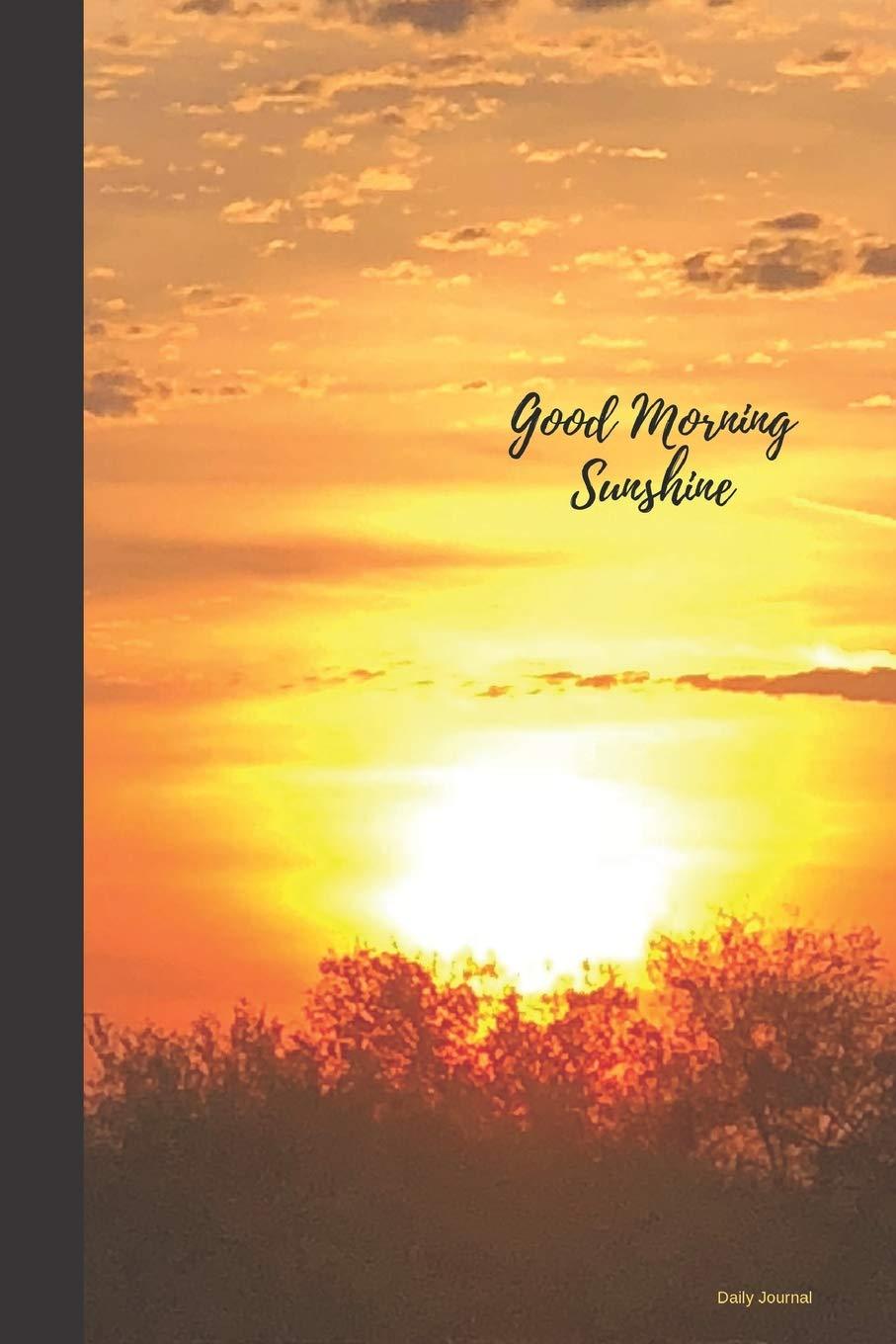 907x1360 Good Morning Sunshine: Daily Journal, 6x 118 pages lined: Sunshine, Spread: 9781072084907: Books