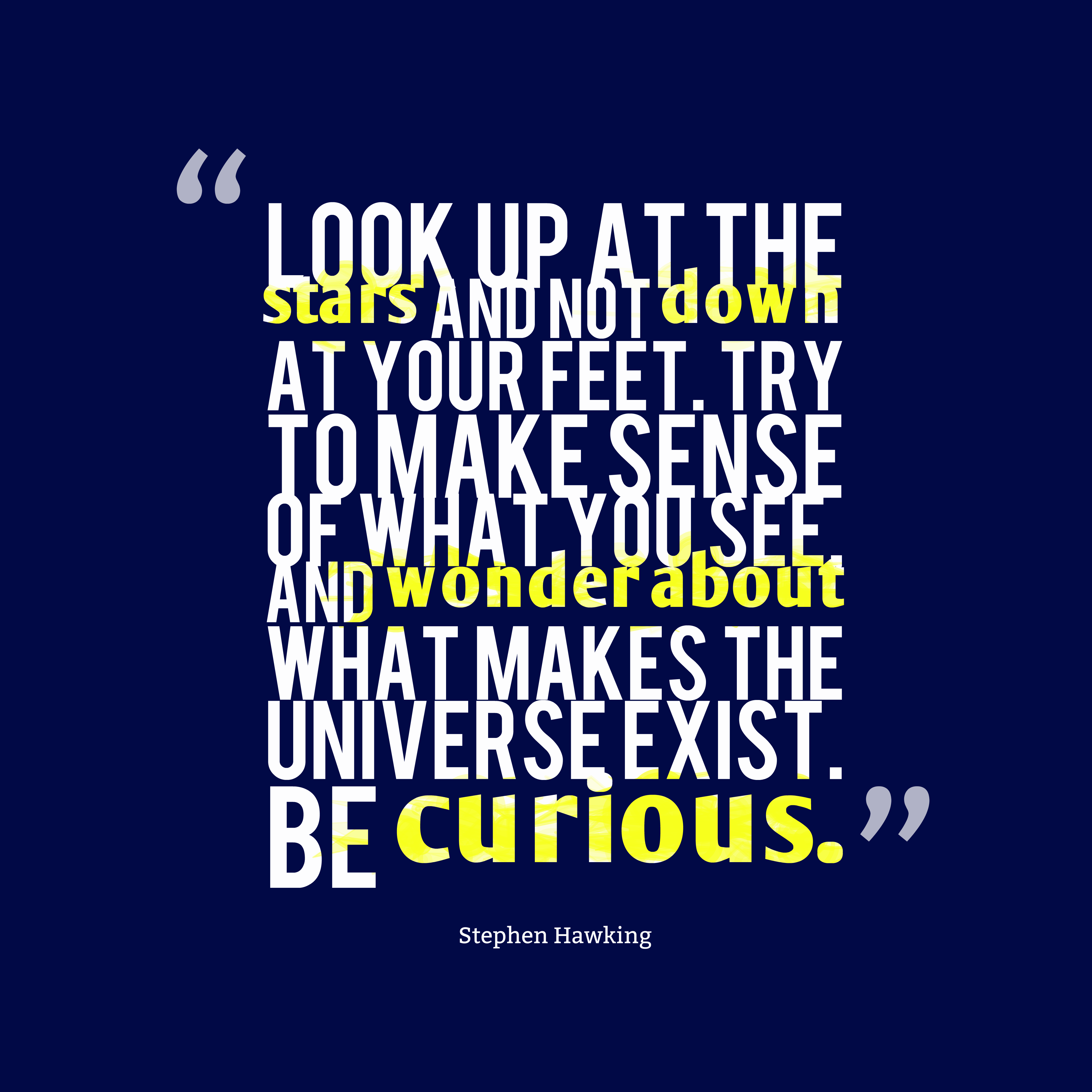 4000x4000 Stephen Hawking 's quote about curious. Look up at the stars