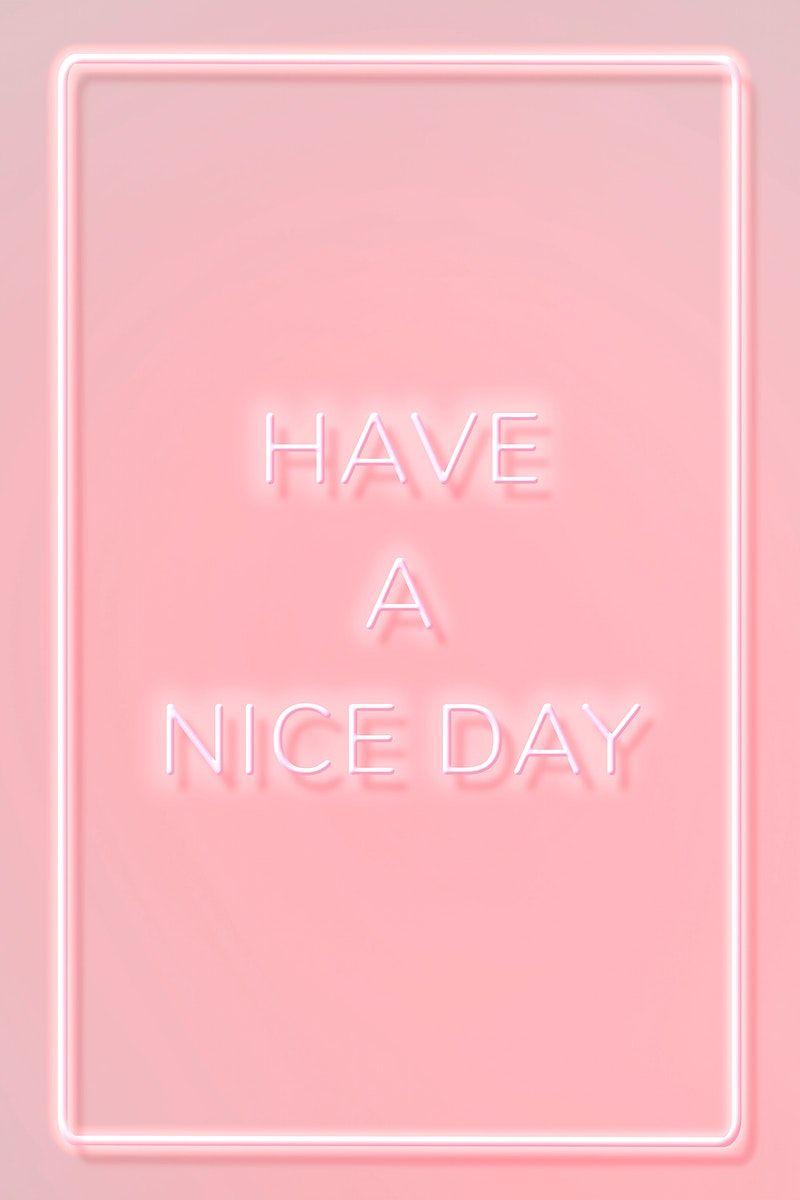 800x1200 HAVE A NICE DAY neon phrase typography on a pink background. free image by rawpixel.com. Pink wallpaper quotes, Neon signs quotes, Motivational quotes wallpaper