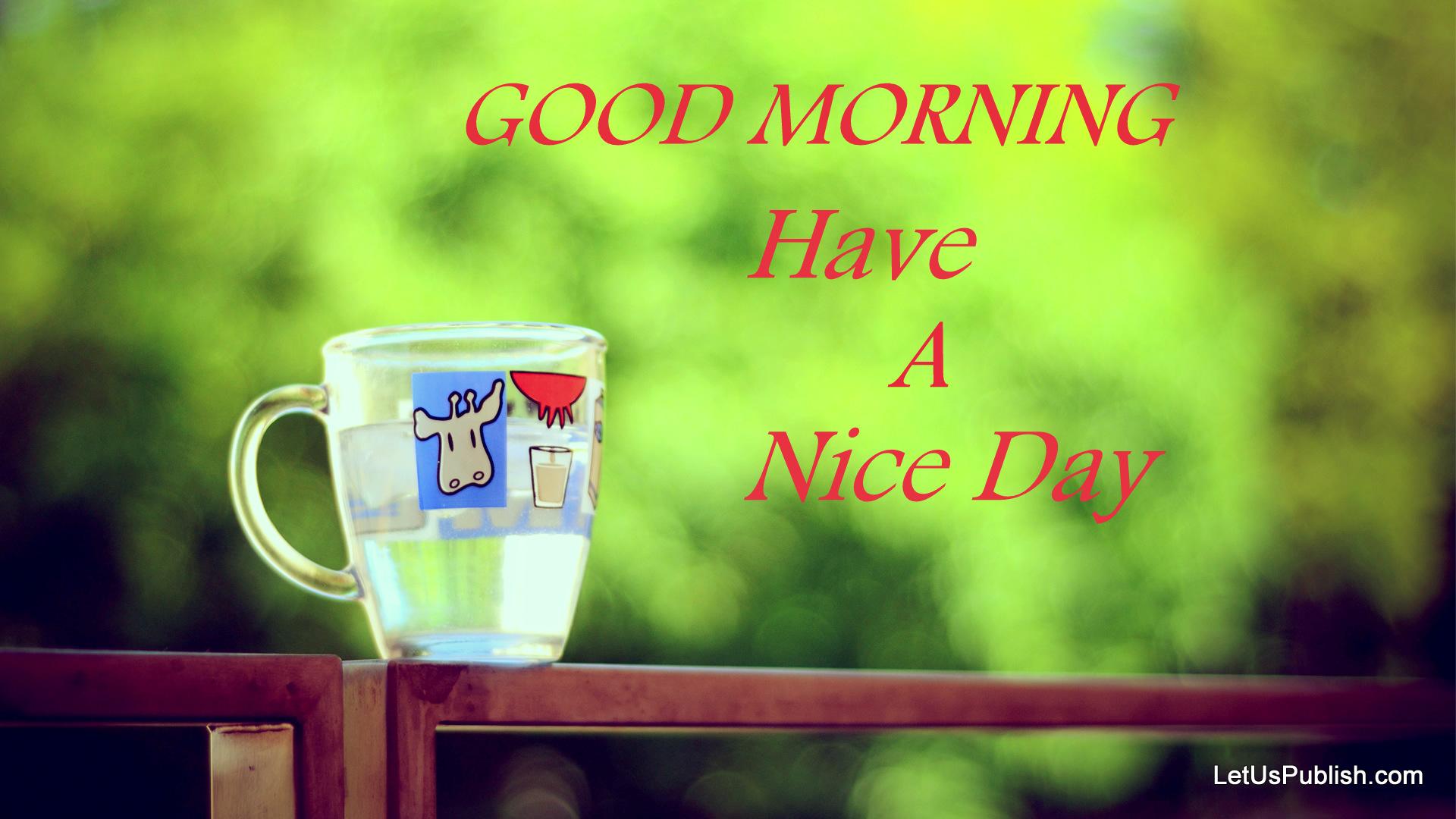 1920x1080 Free download Good Morning Have A Nice Day Wallpaper [1920x1080] for your Desktop, Mobile & Tablet. Explore Have A Day Wallpaper. Free Memorial Day Wallpaper, Happy St Patricks Day