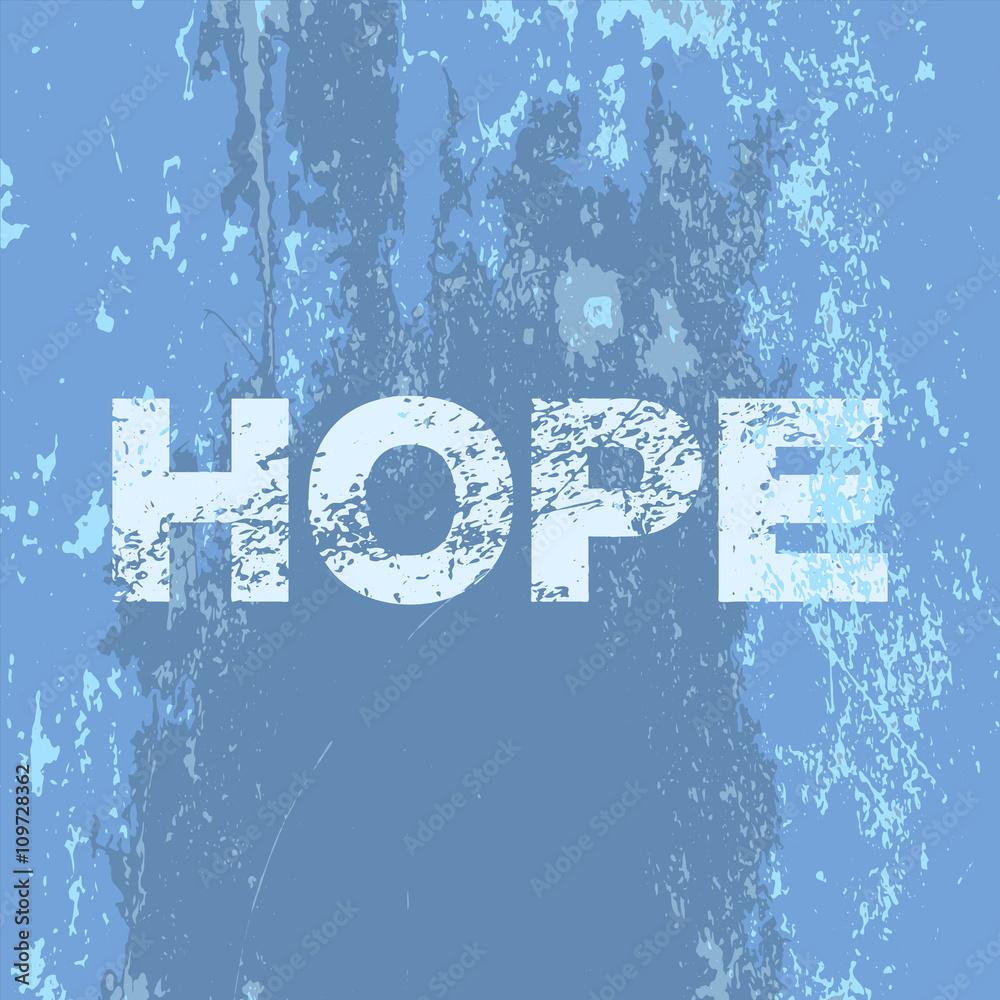 1000x1000 Grunge Poster Hope. Vector Illustration Of Light Blue Text On Grunge Blue Shades Background. It Can Be Used As A Poster, Wallpaper, T Shirts Print Design. Stock Vector