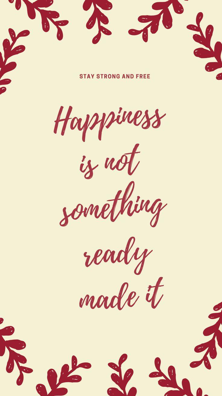 736x1308 Happiness is not something ready made it. You deserve better, How are you feeling, Phone wallpaper