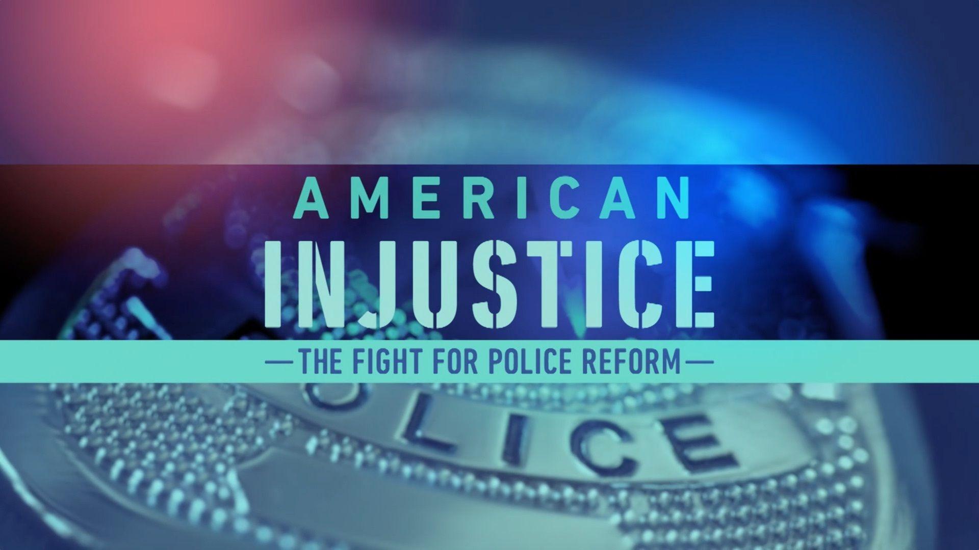 1920x1080 American Injustice: The Fight for Police Reform Ep. 0 Injustice: The Fight for Police Reform