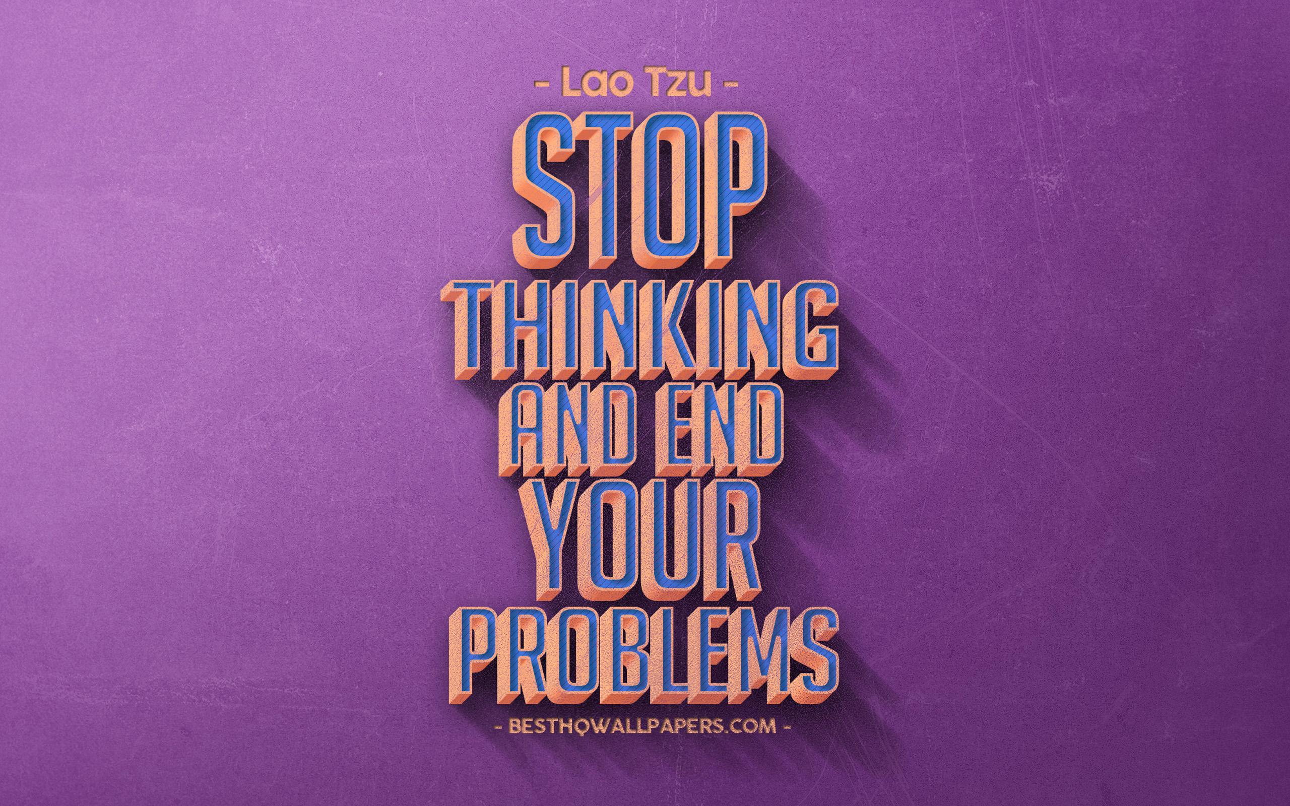 2560x1600 Download wallpaper Stop thinking and end your problems, Lao Tzu quotes, retro style, popular quotes, motivation, problem quotes, inspiration, purple retro background, purple stone texture for desktop with resolution 2560x1600. High Quality