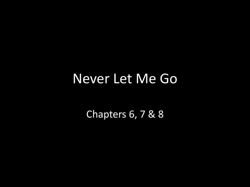 1024x768 Never Let Me Go Chapters 7 & ppt download