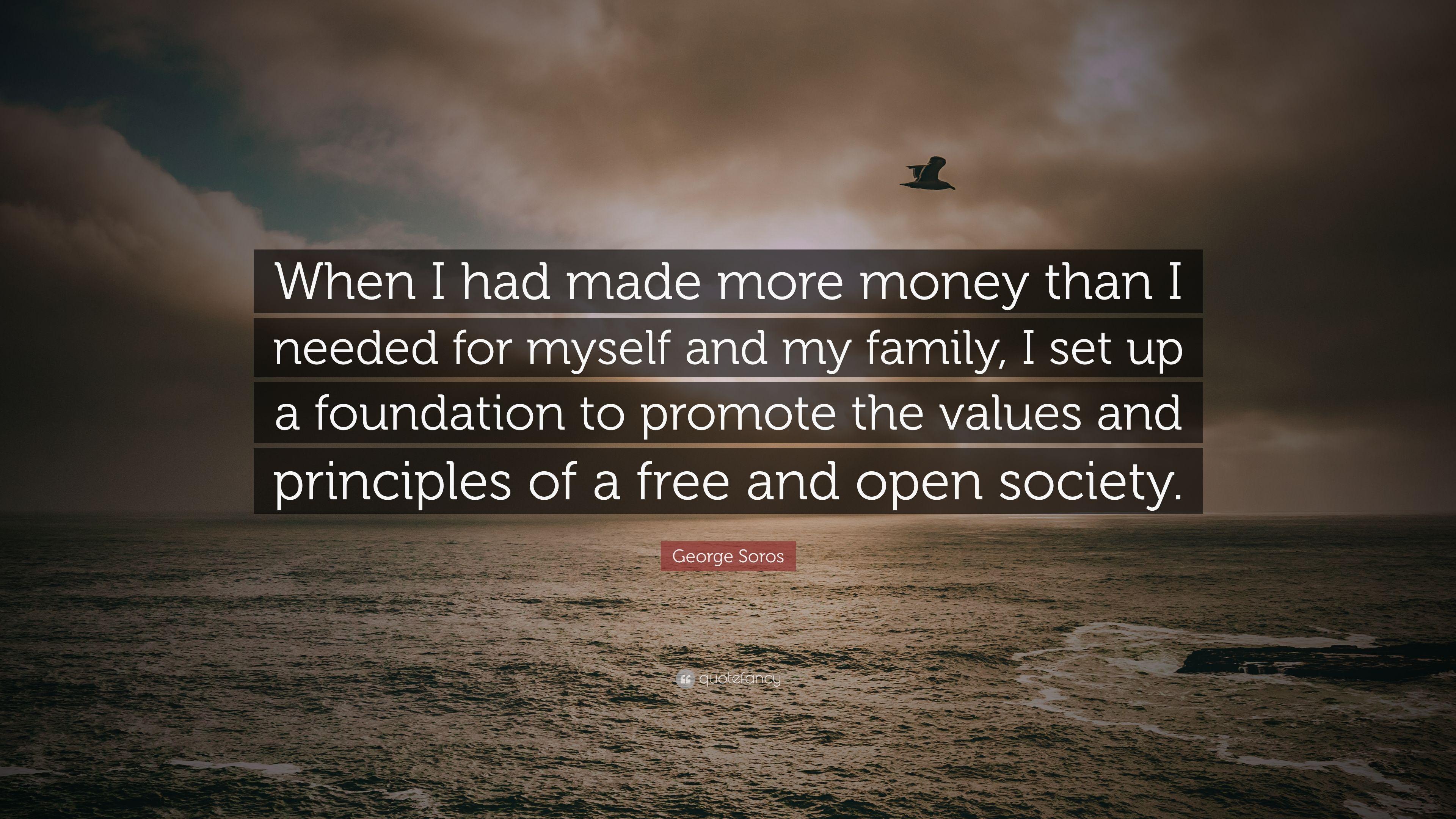 3840x2160 George Soros Quote: “When I had made more money than I needed for myself and my family, I set up a foundation to promote the values and princ.”