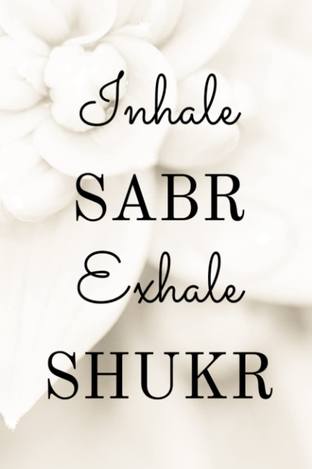 1000x1500 Inhale Sabr Exhale Shukr: Blank Ruled Paper Notebook Journal. Mindfulness Gratitude Notebook: Creatives, G&J: 9798468999523: Books