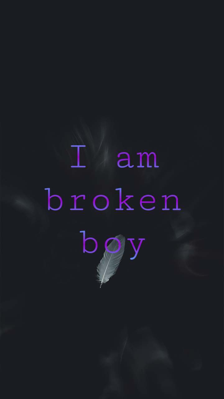 720x1280 I am broken boy broken boy
