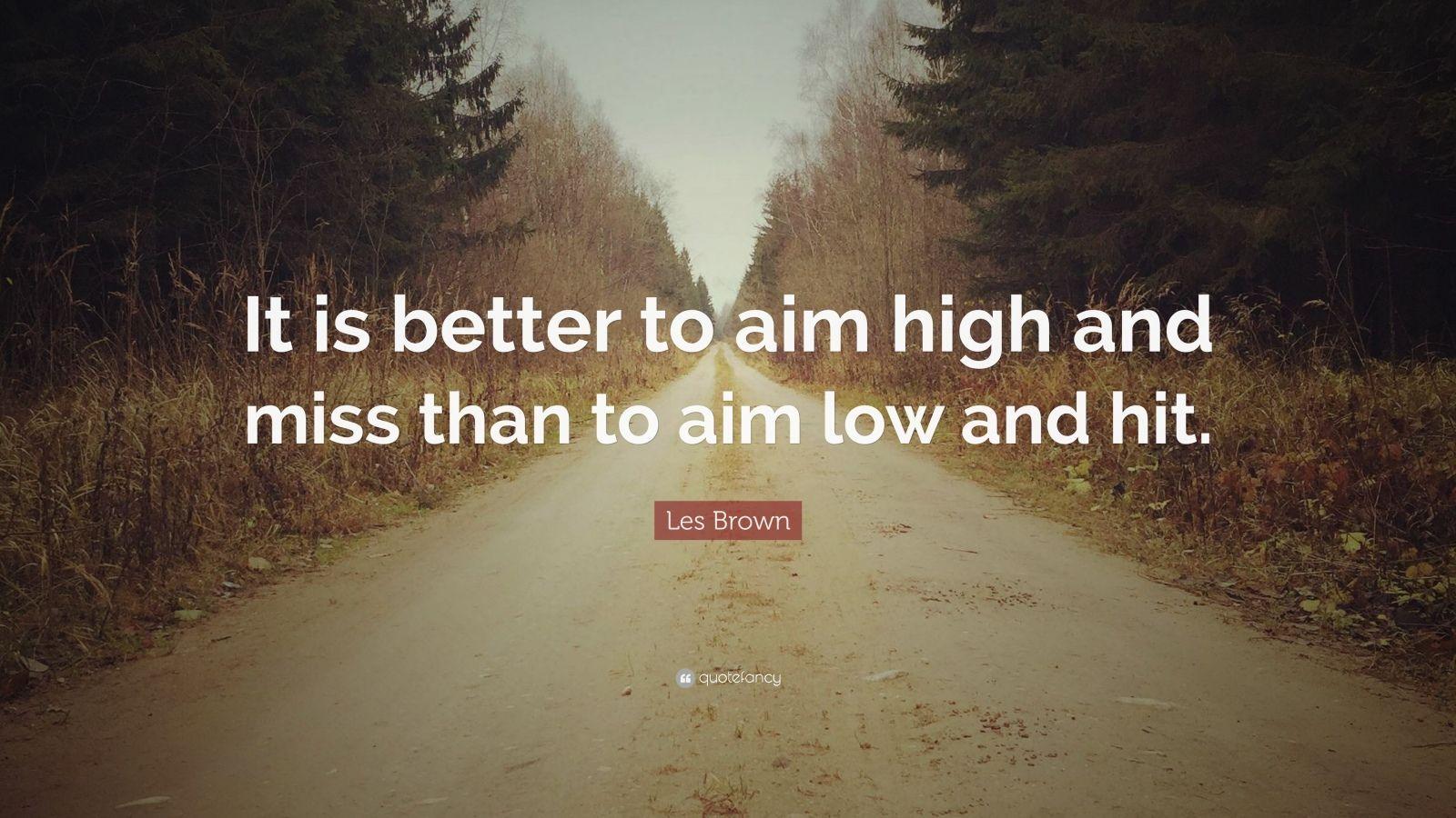 1600x900 Les Brown Quote: “It is better to aim high and miss than to aim low and hit.”