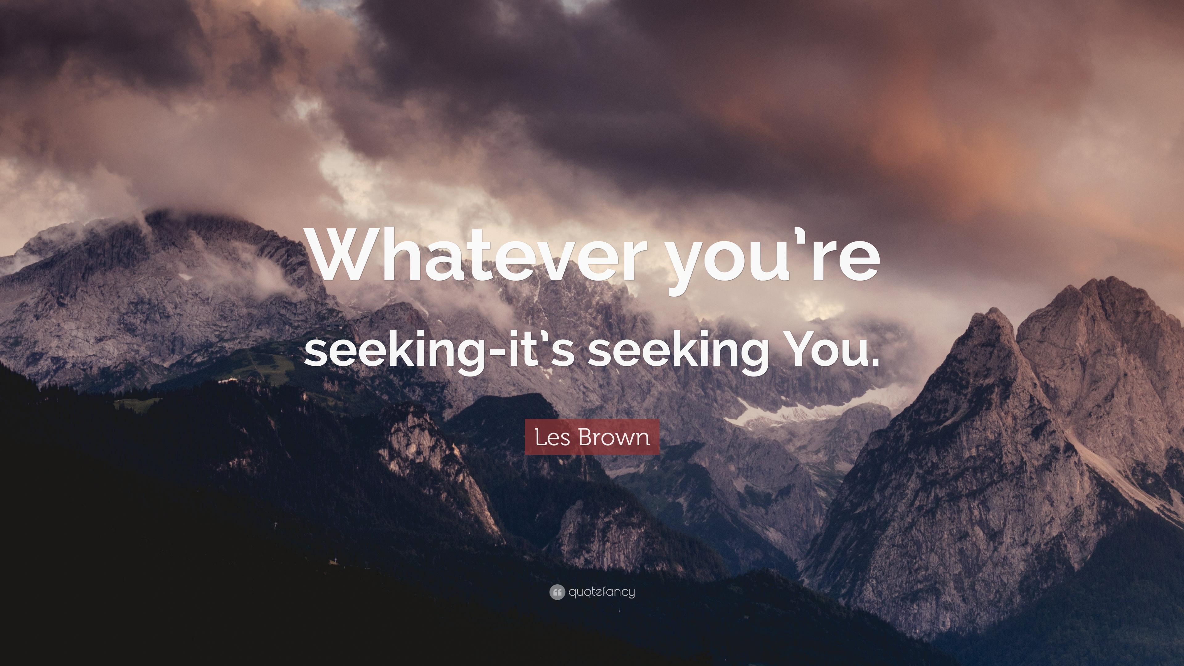 3840x2160 Les Brown Quote: “Whatever You're Seeking It's Seeking You.”