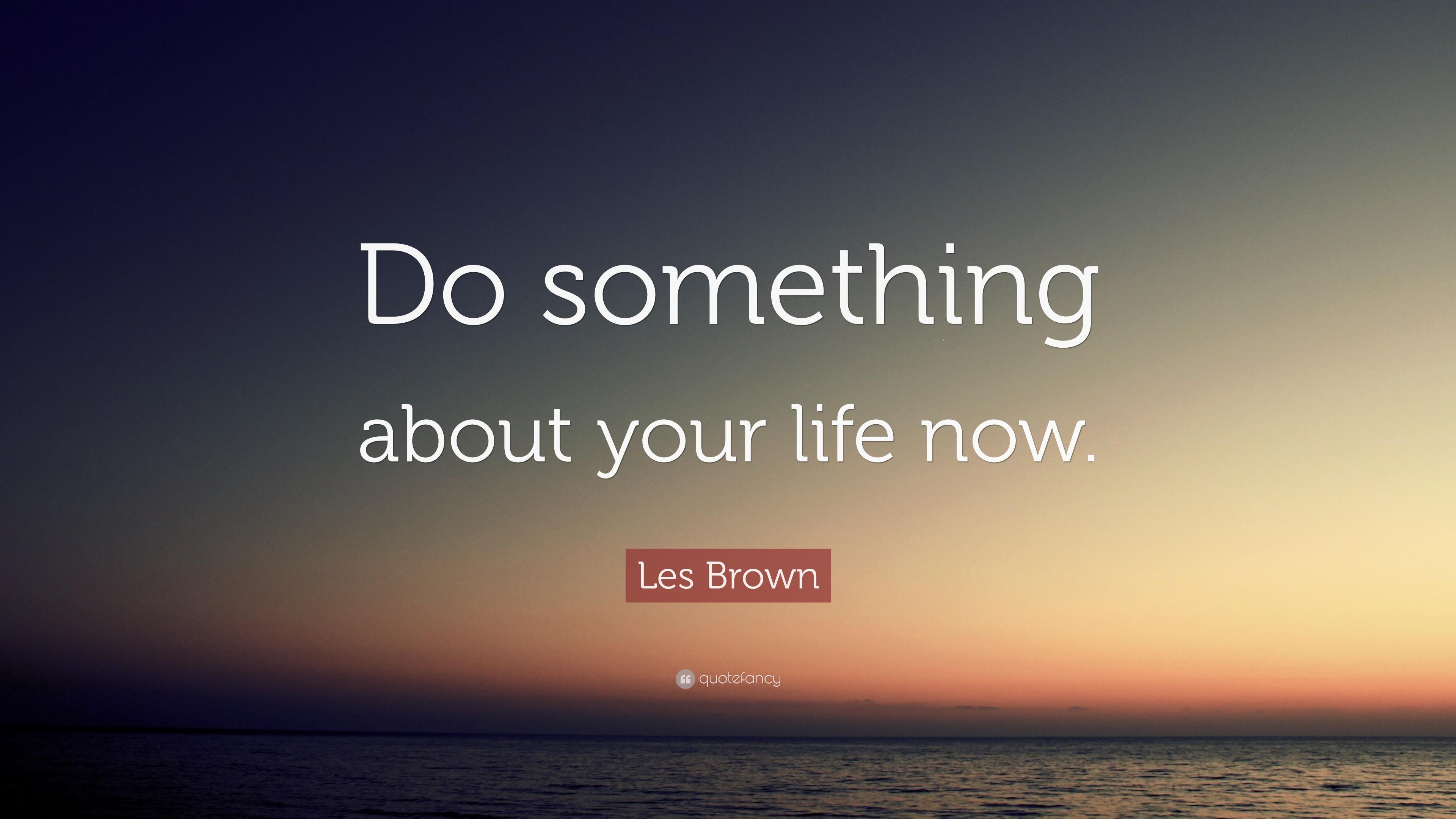 3840x2160 Les Brown Quote: “Do something about your life now.”