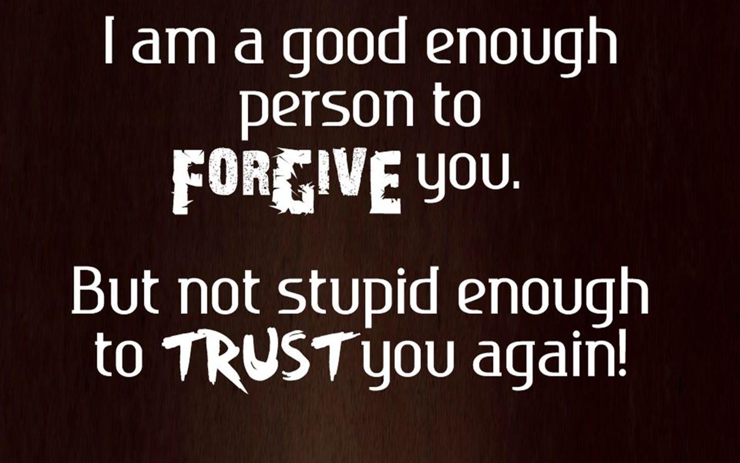 1440x900 Free download Inspirational Wallpaper Not stupid to trust again Quotes Wallpaper [1440x1280] for your Desktop, Mobile & Tablet. Explore I'm Stupid Wallpaper. I'm Stupid Wallpaper, Stupid Wallpaper, Stupid Background