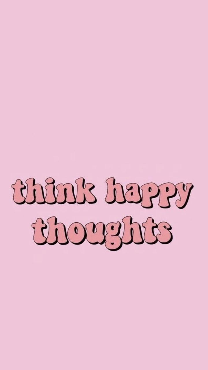 720x1280 Happy thoughts. Think happy thoughts, Happy thoughts, Happy birthday quotes for friends