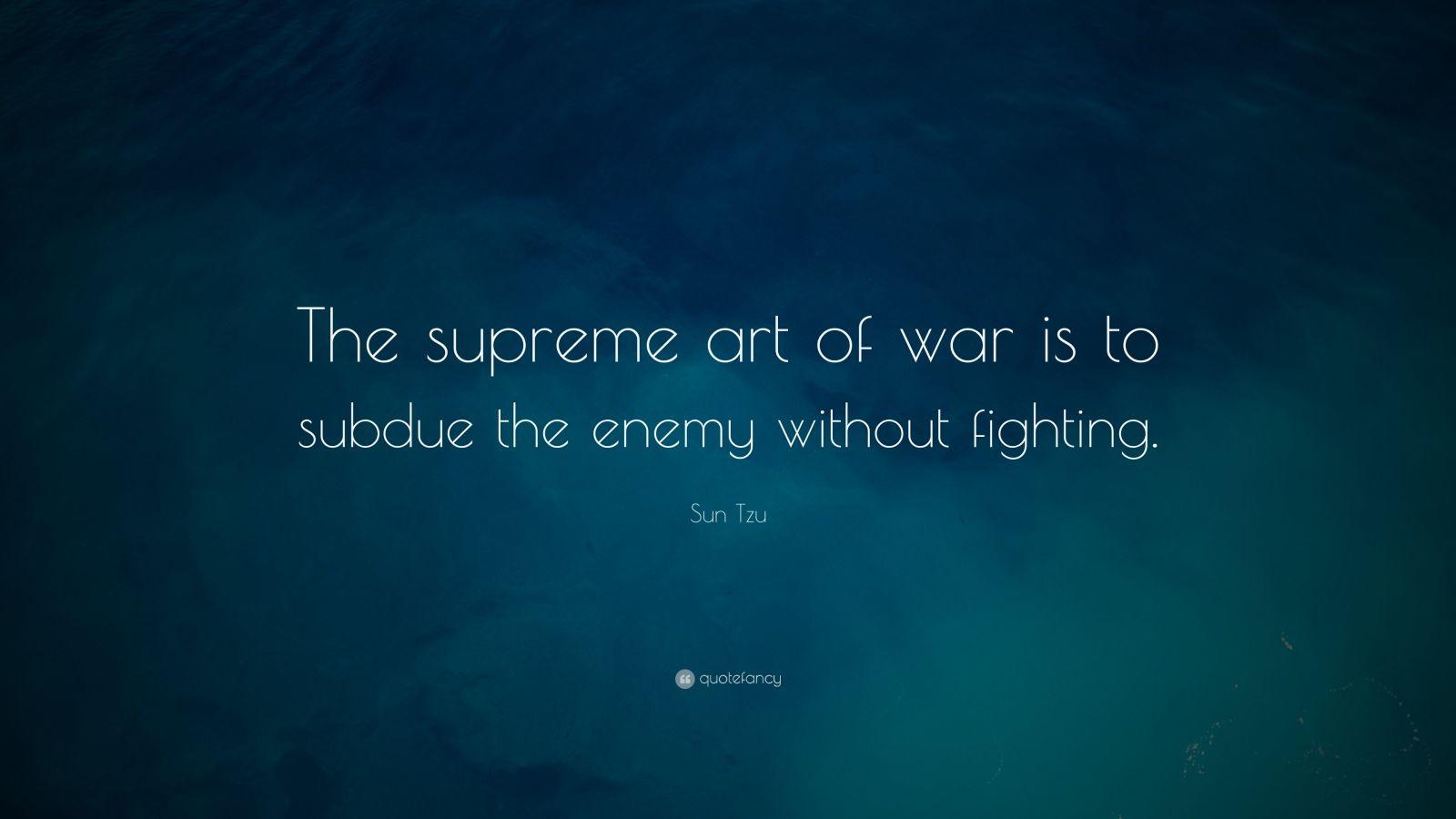 1600x900 Sun Tzu Quote: “The supreme art of war is to subdue the enemy without fighting.”
