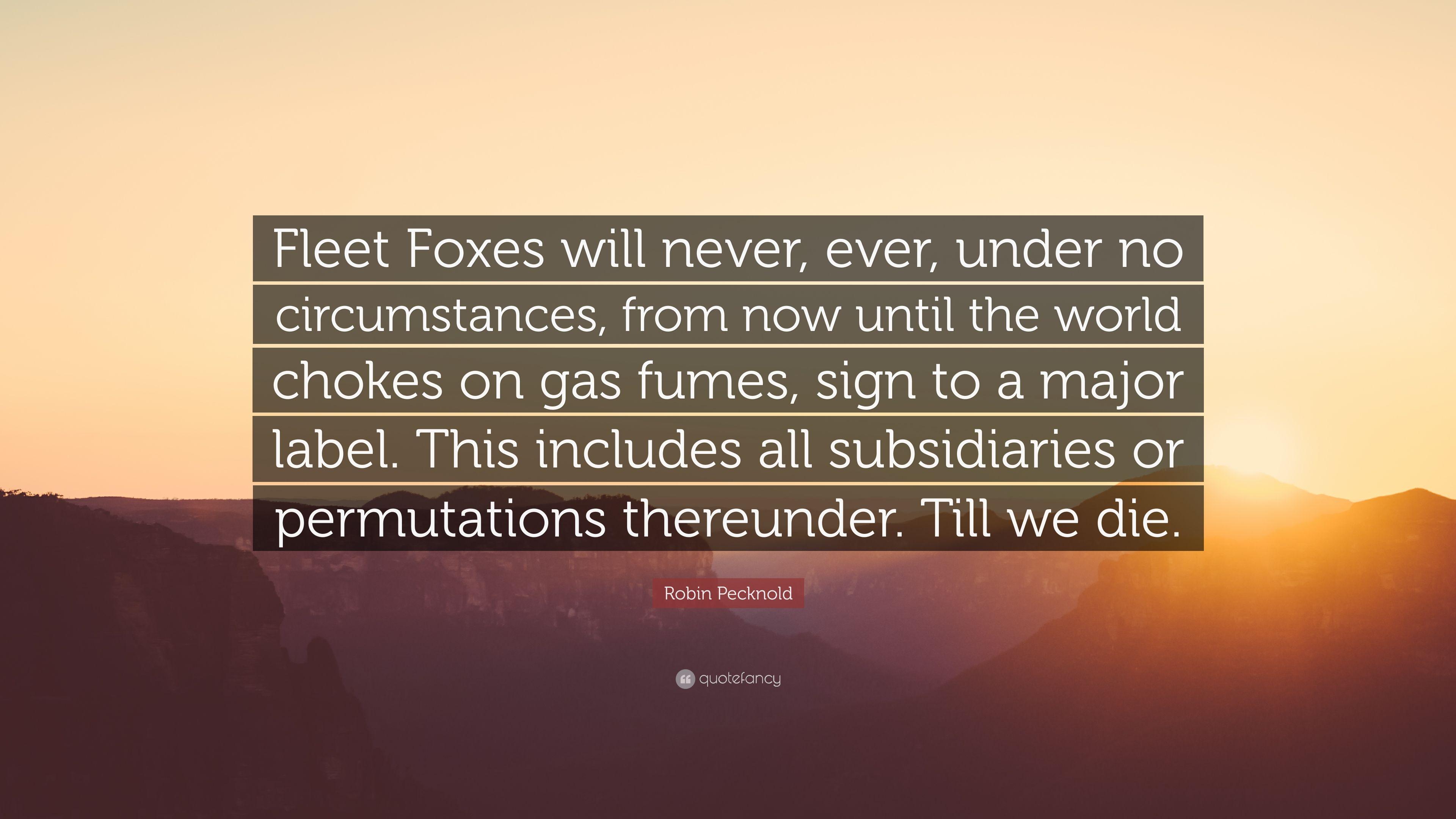3840x2160 Robin Pecknold Quote: “Fleet Foxes will never, ever, under no circumstances, from now until the world chokes on gas fumes, sign to a major.”