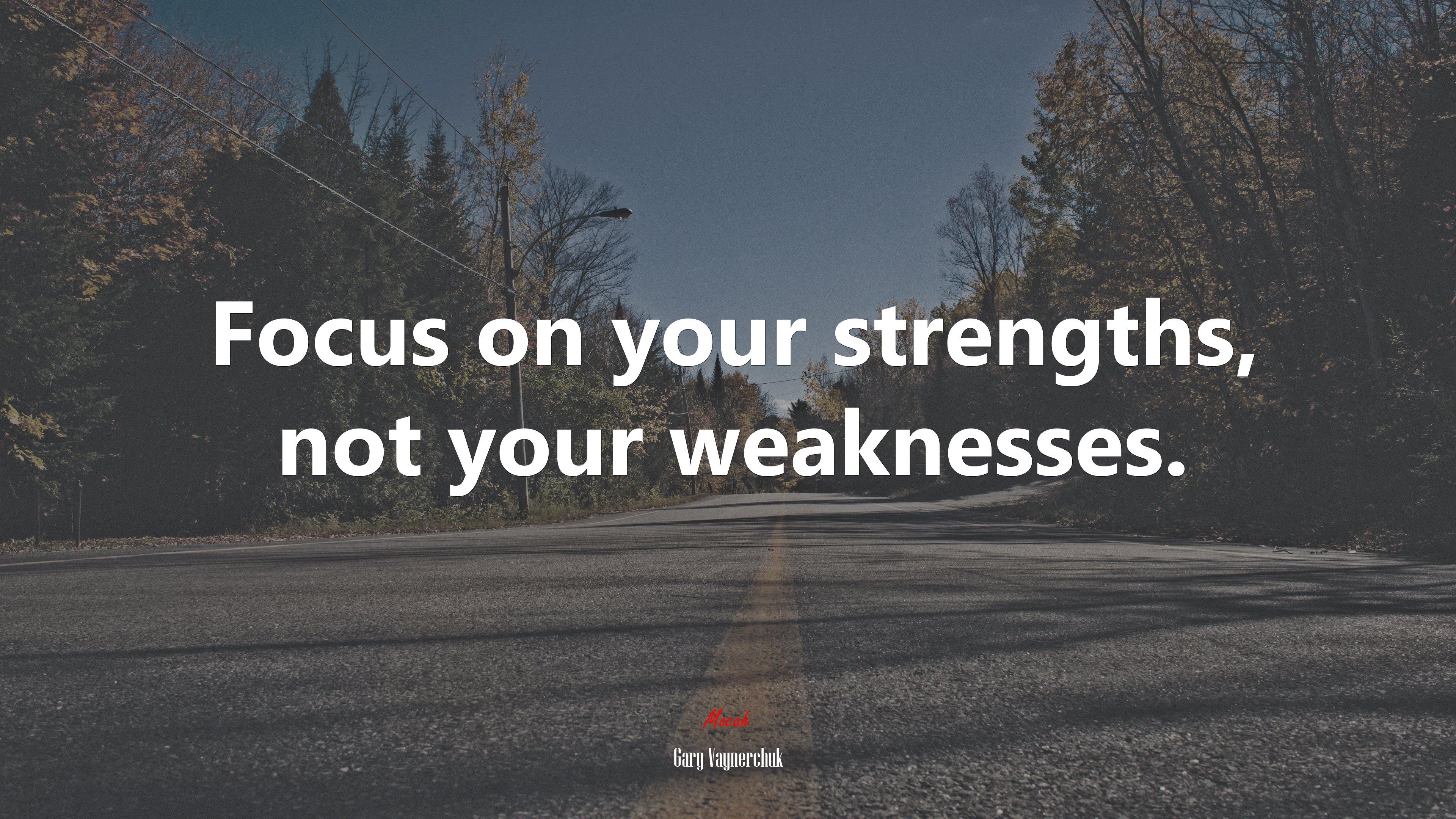 3840x2160 Focus on your strengths, not your weaknesses. Gary Vaynerchuk quote, 4k wallpaper Gallery HD Wallpaper