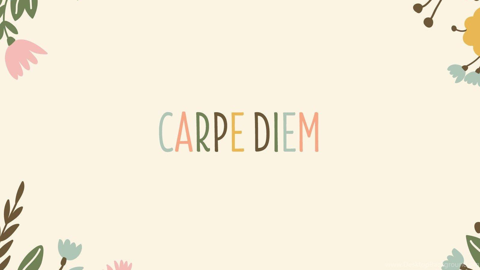 Carpe Diem Desktop Wallpapers - Top Free Carpe Diem Desktop Backgrounds