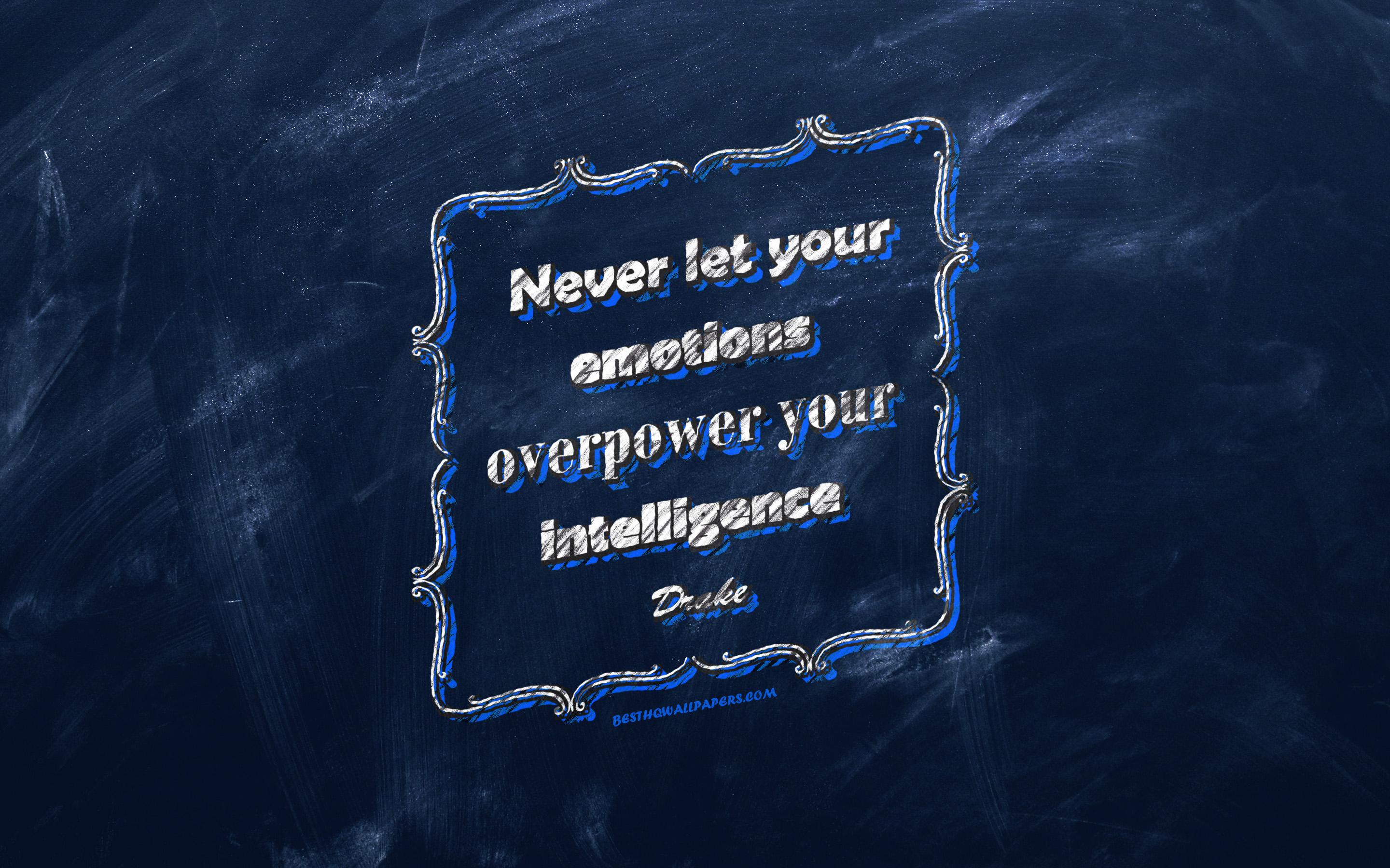 2880x1800 Download wallpaper Never let your emotions overpower your intelligence, chalkboard, Drake Quotes, blue background, quotes about emotions, inspiration, Drake for desktop with resolution 2880x1800. High Quality HD picture wallpaper