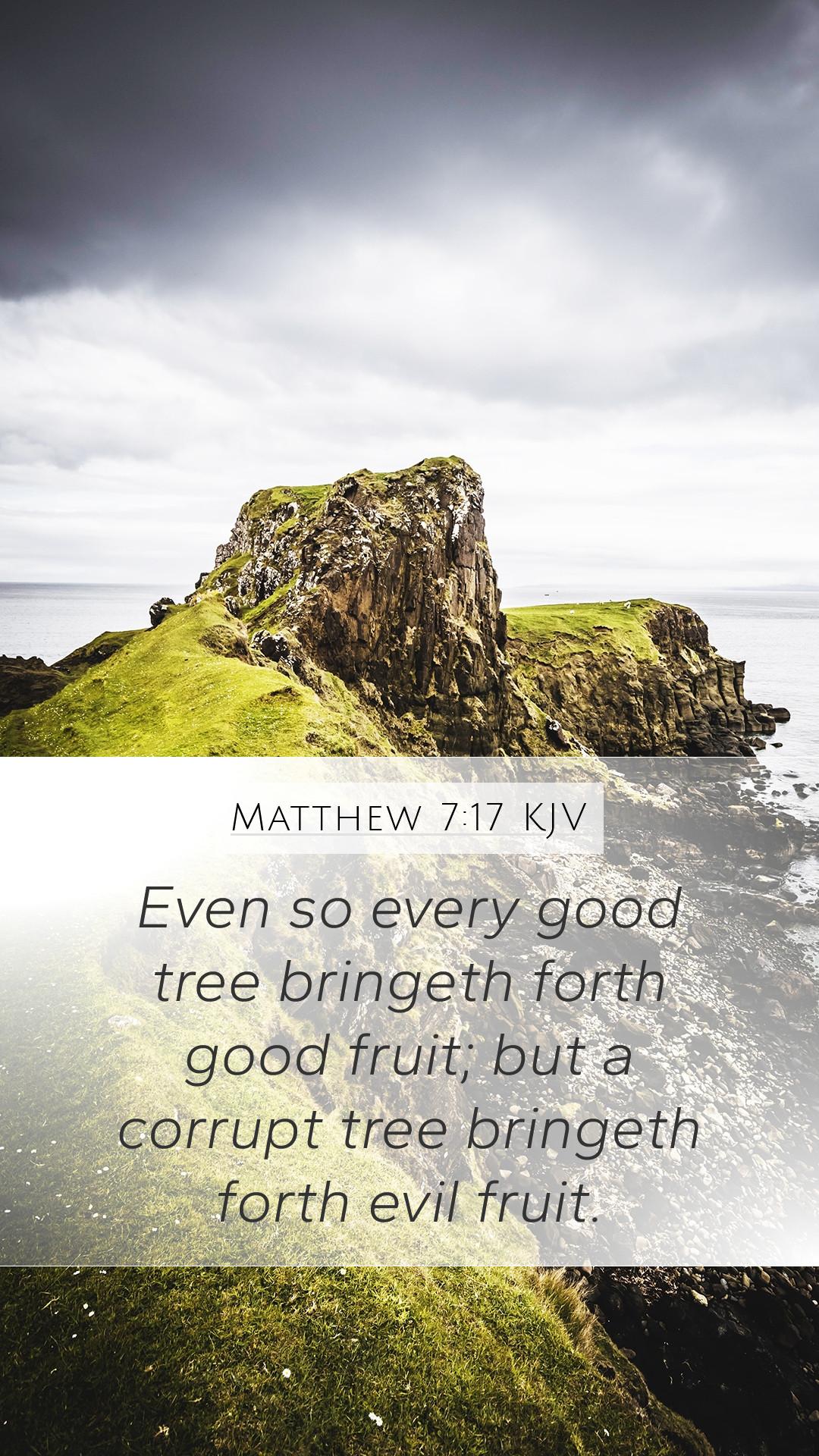 1080x1920 Matthew 7:17 KJV Mobile Phone Wallpaper so every good tree bringeth forth good