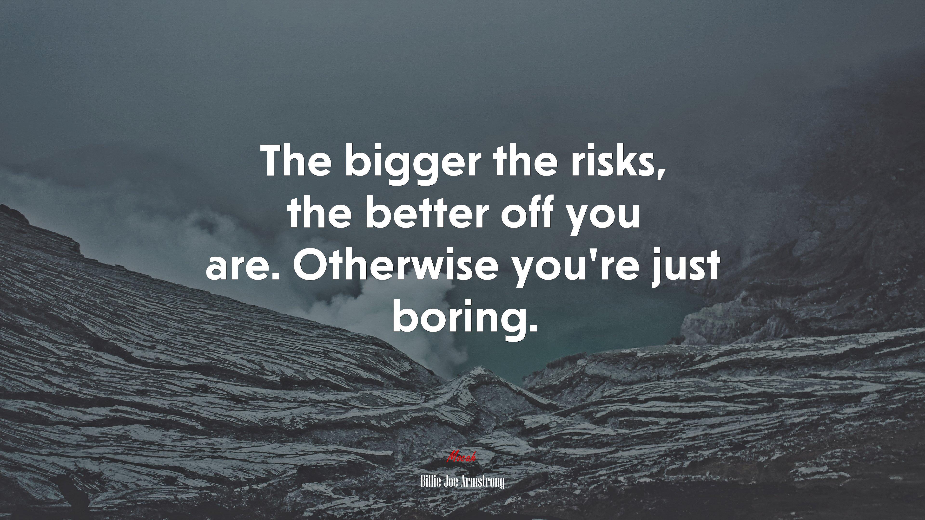3840x2160 The bigger the risks, the better off you are. Otherwise you're just boring. Billie Joe Armstrong quote, 4k wallpaper Gallery HD Wallpaper