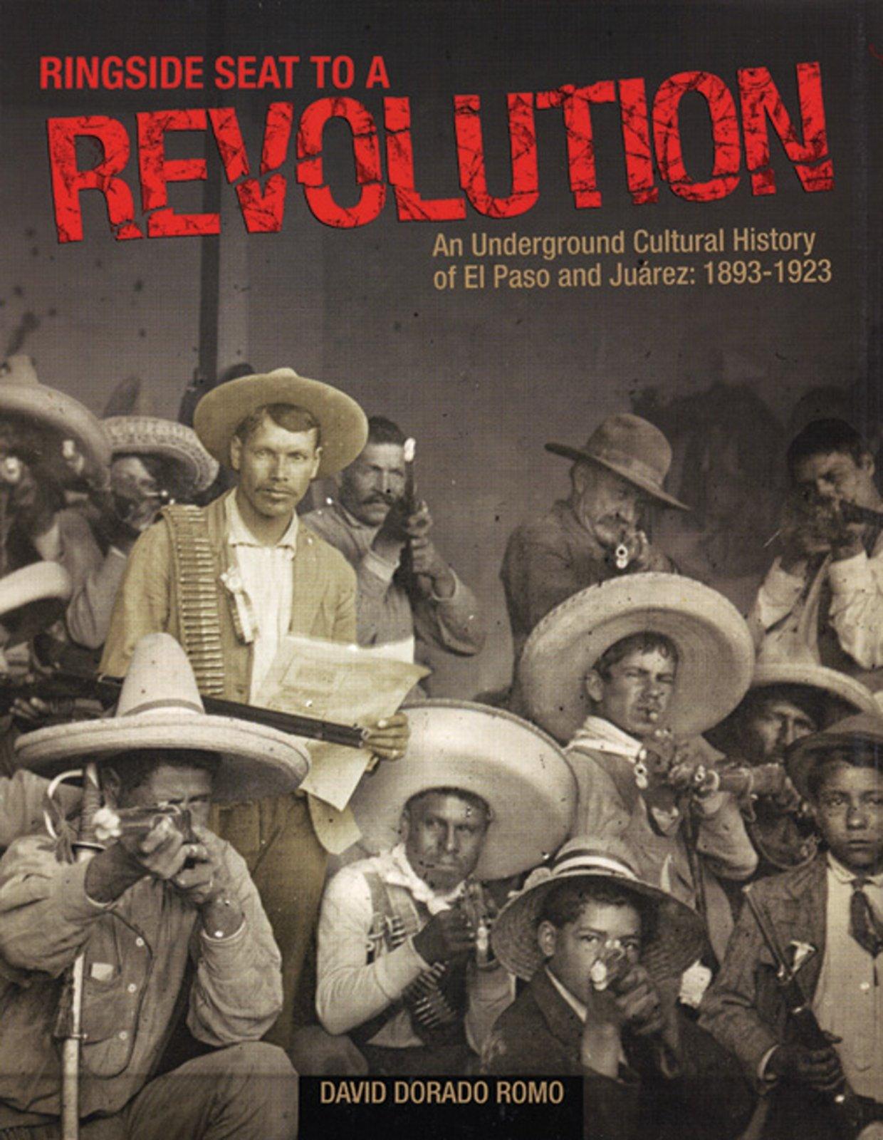 1240x1600 Ringside Seat To A Revolution: An Underground Cultural History Of El Paso And Juarez, 1893 1923: Romo, David Dorado: 9780938317913: Books